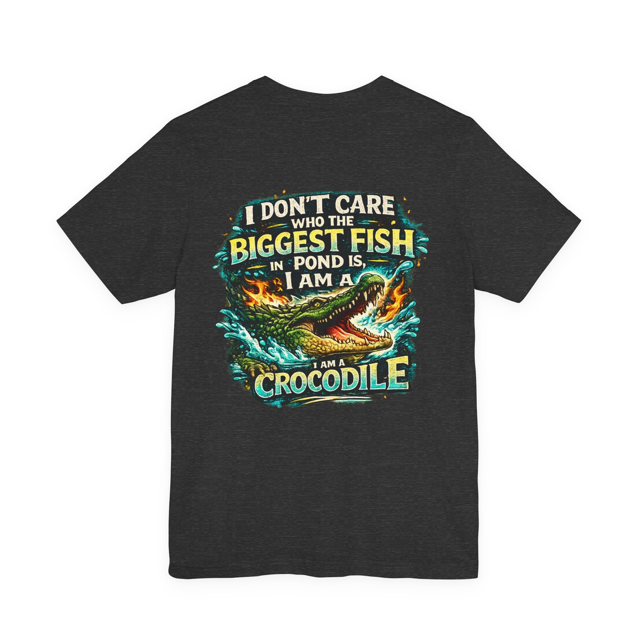 Crocodile Graphic Tee - "I Don't Care Who The Biggest Fish In Pond Is, I Am A Crocodile"
