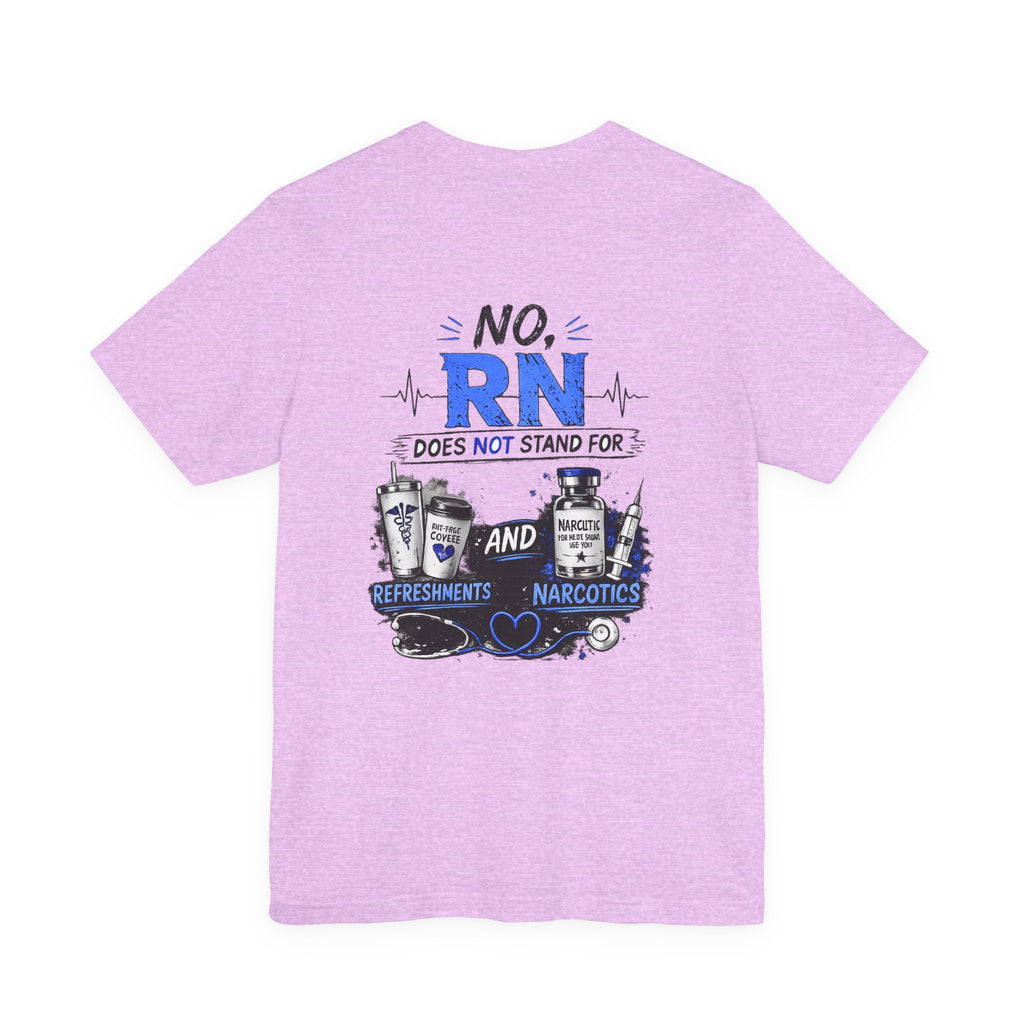 RN Does Not Stand For... T-Shirt – Funny Registered Nurse Tee (Refreshments & Narcotics Design)