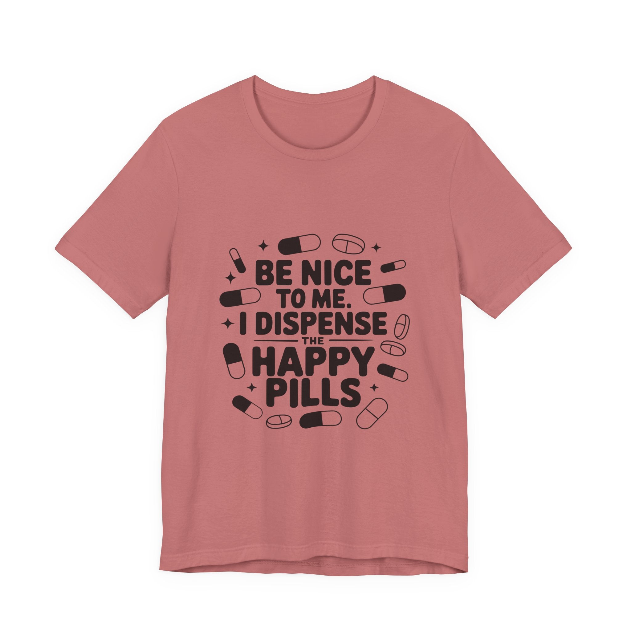 Be Nice To Me I Dispense The Happy Pills T-Shirt