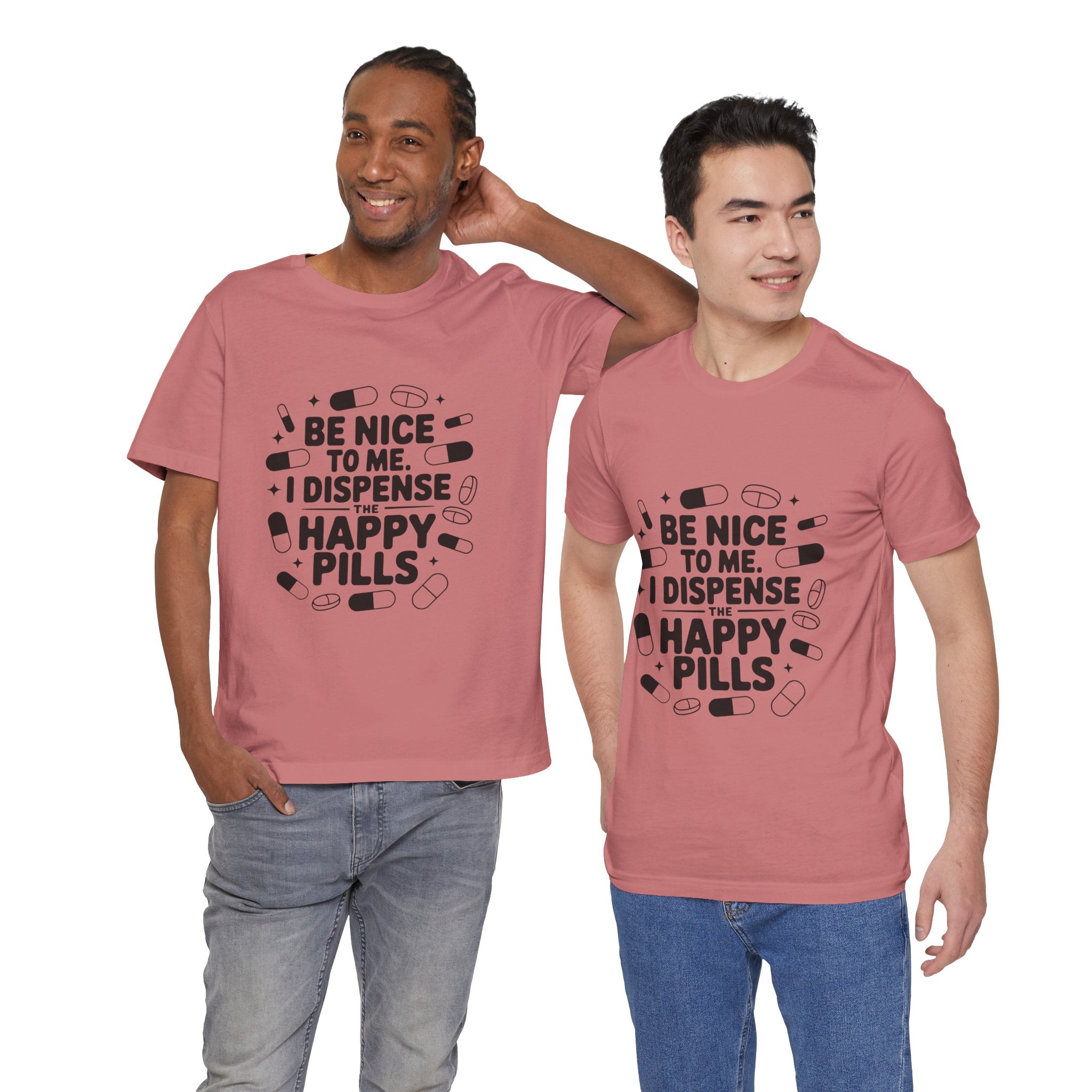 Be Nice To Me I Dispense The Happy Pills T-Shirt
