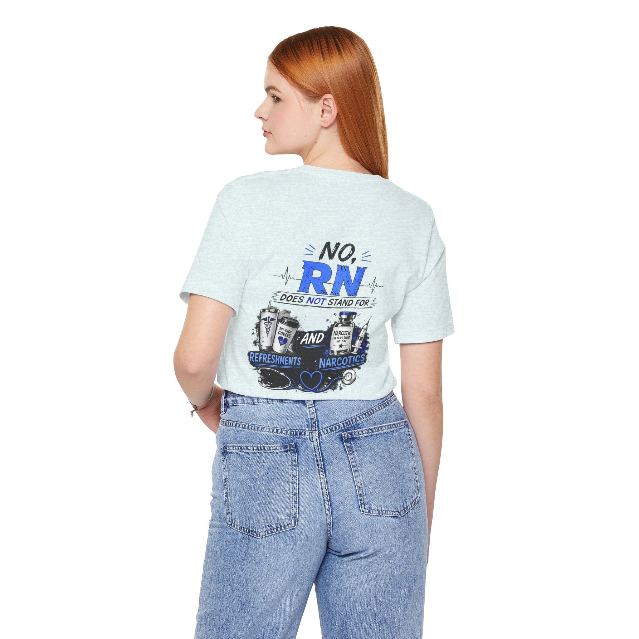 RN Does Not Stand For... T-Shirt – Funny Registered Nurse Tee (Refreshments & Narcotics Design)