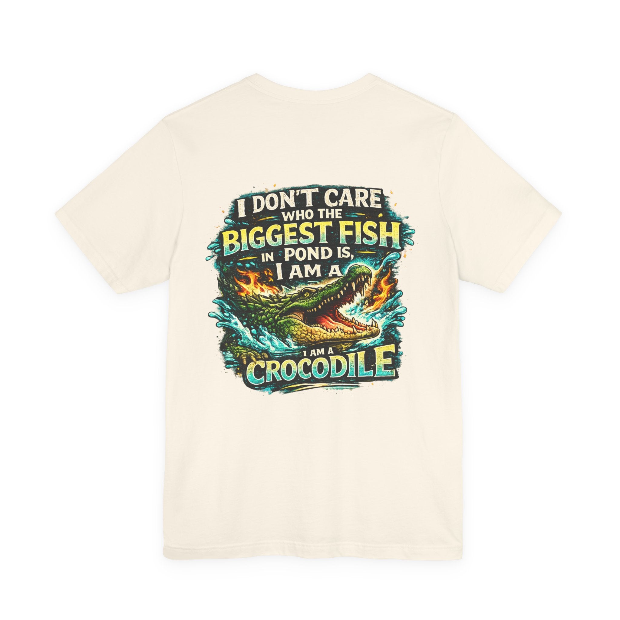Crocodile Graphic Tee - "I Don't Care Who The Biggest Fish In Pond Is, I Am A Crocodile"