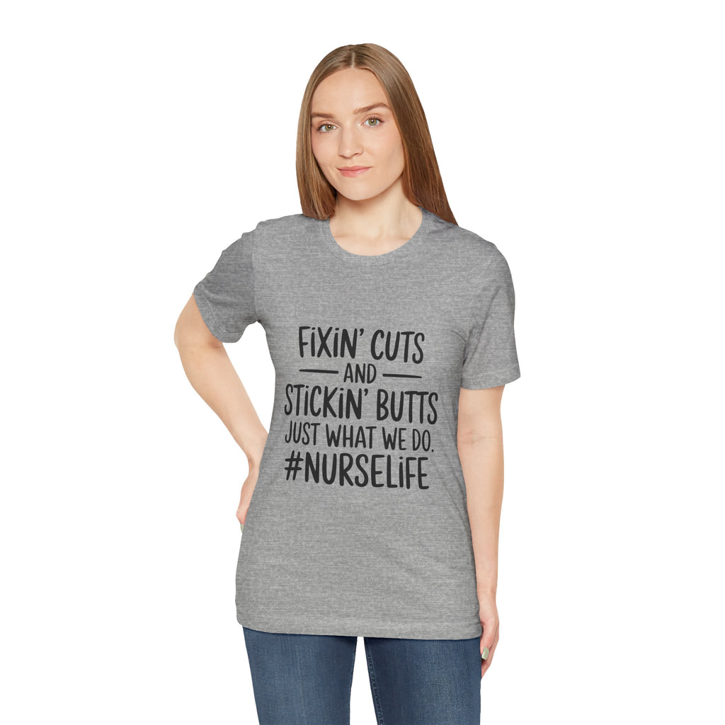 “Fixin’ Cuts and Stickin’ Butts” Funny Nursing Tee