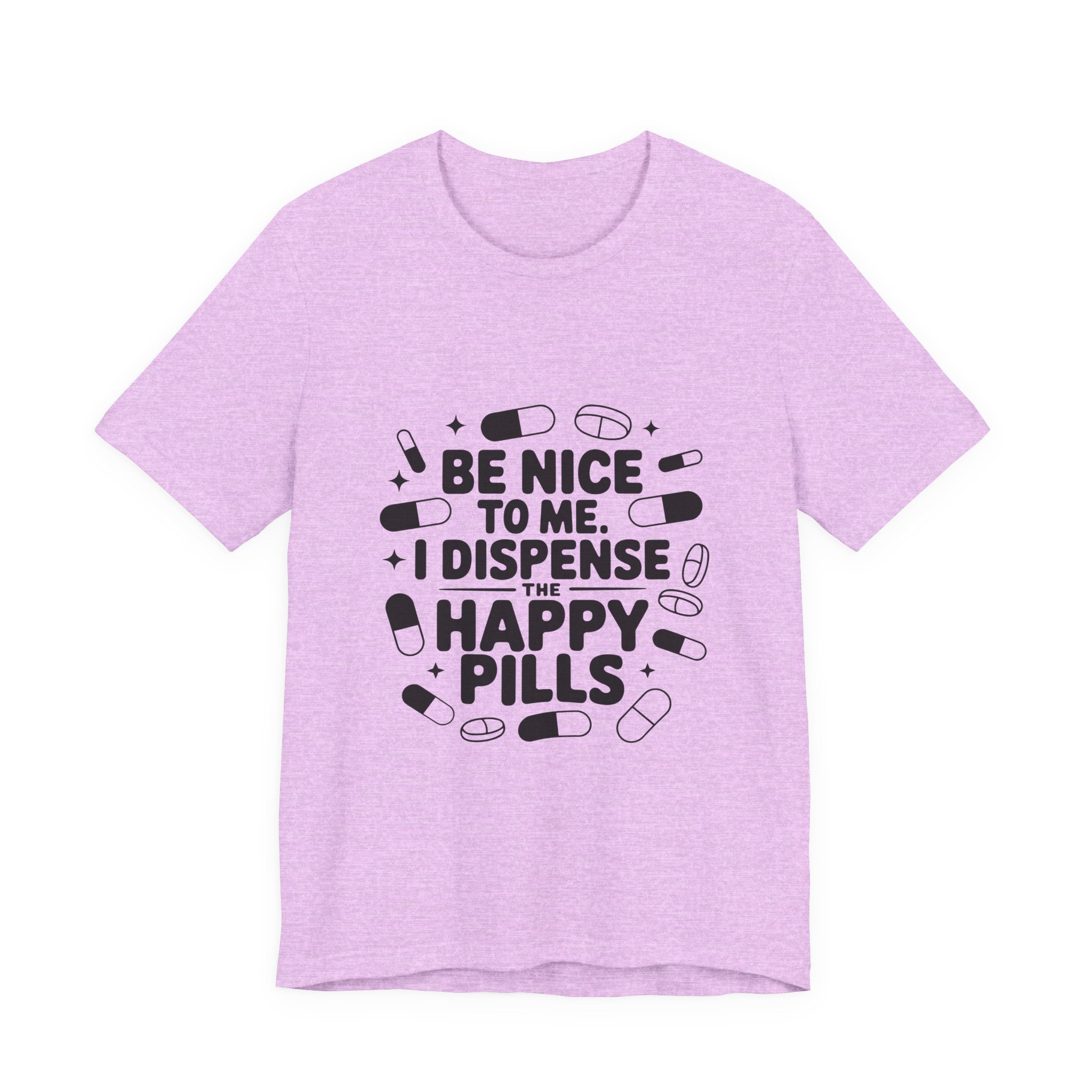 Be Nice To Me I Dispense The Happy Pills T-Shirt