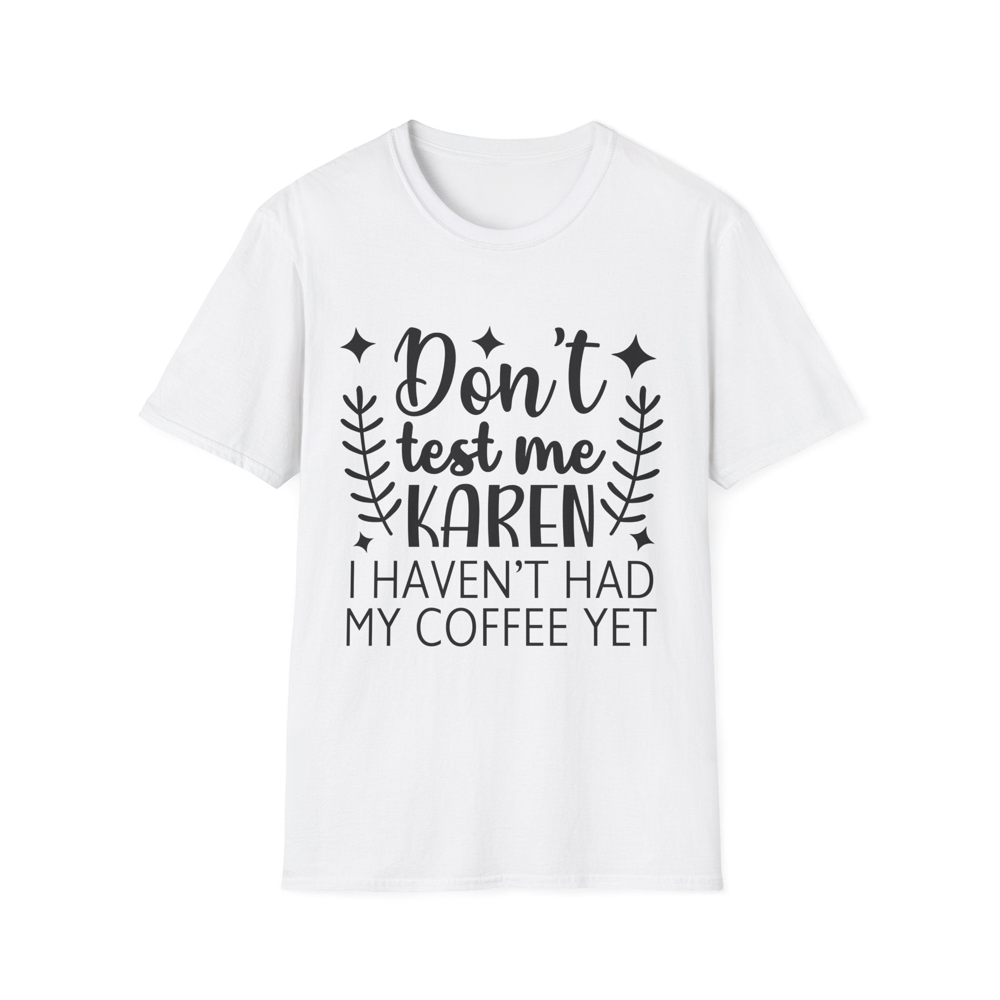 "Don't Test Me Karen, I Haven't Had My Coffee Yet" Funny Graphic Tee
