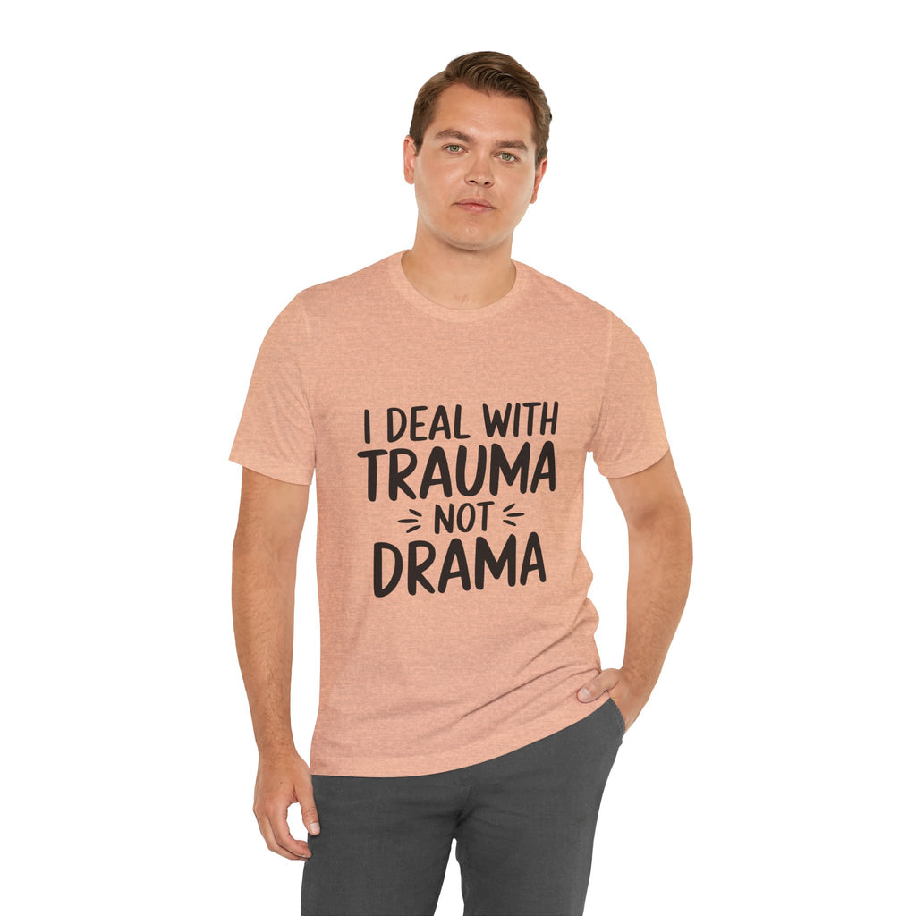Trauma Not Drama T‑Shirt — I Deal With Trauma Not Drama Mental Health Tee