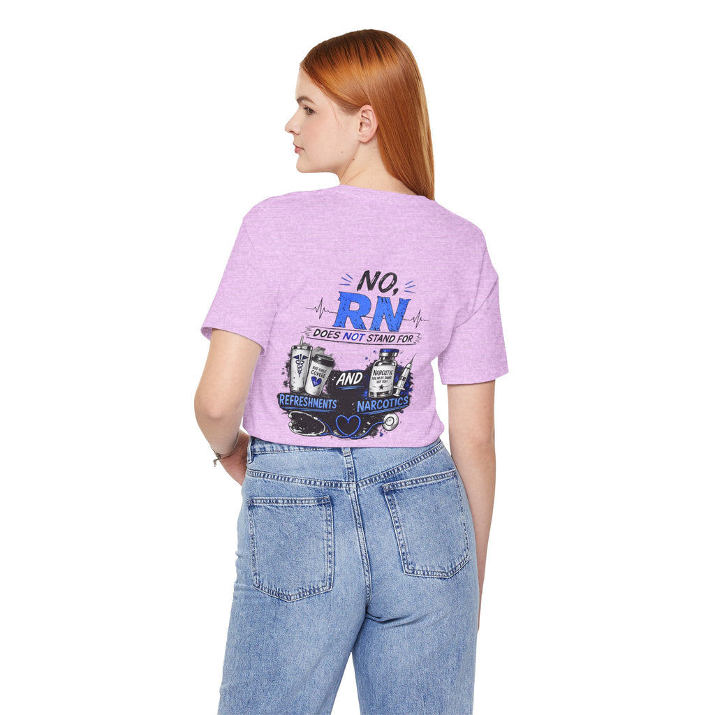 RN Does Not Stand For... T-Shirt – Funny Registered Nurse Tee (Refreshments & Narcotics Design)