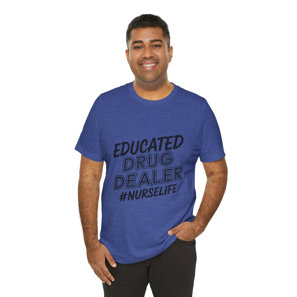 "Educated Drug Dealer" Funny Nursing Tee