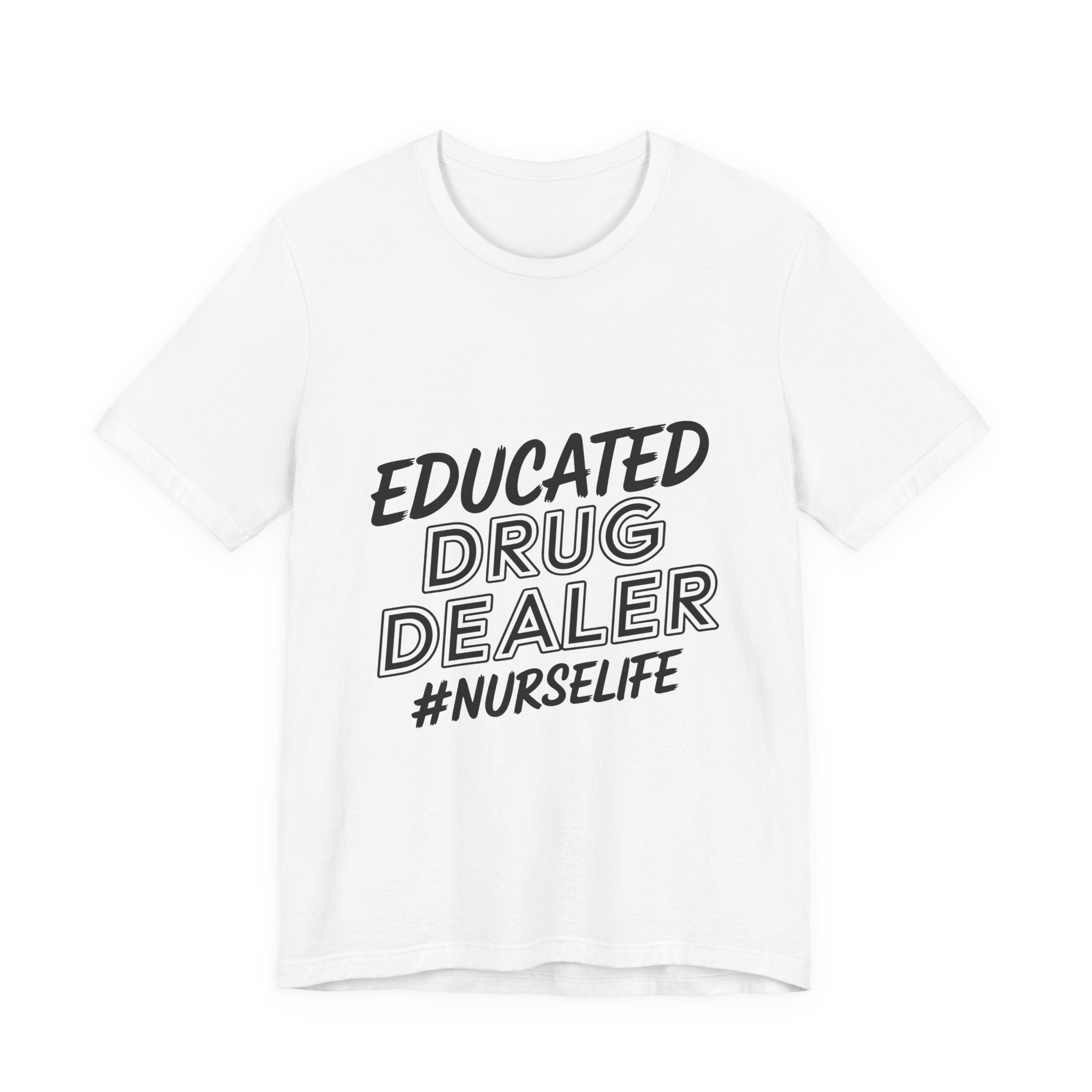 Nurse Life T-Shirt — "Educated Drug Dealer" Funny Nursing Tee