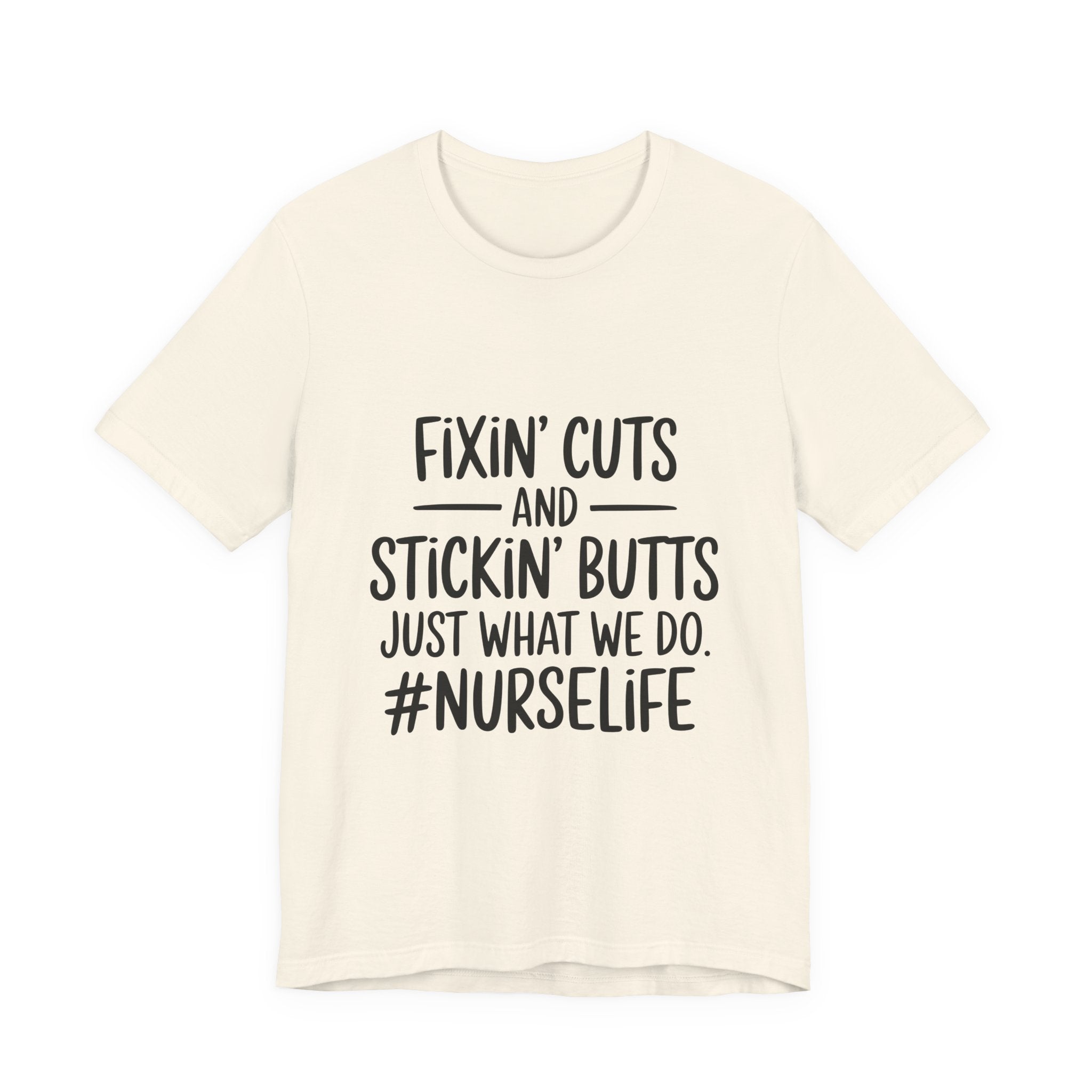 Nurse Life T-Shirt – “Fixin’ Cuts and Stickin’ Butts” Funny Nursing Tee