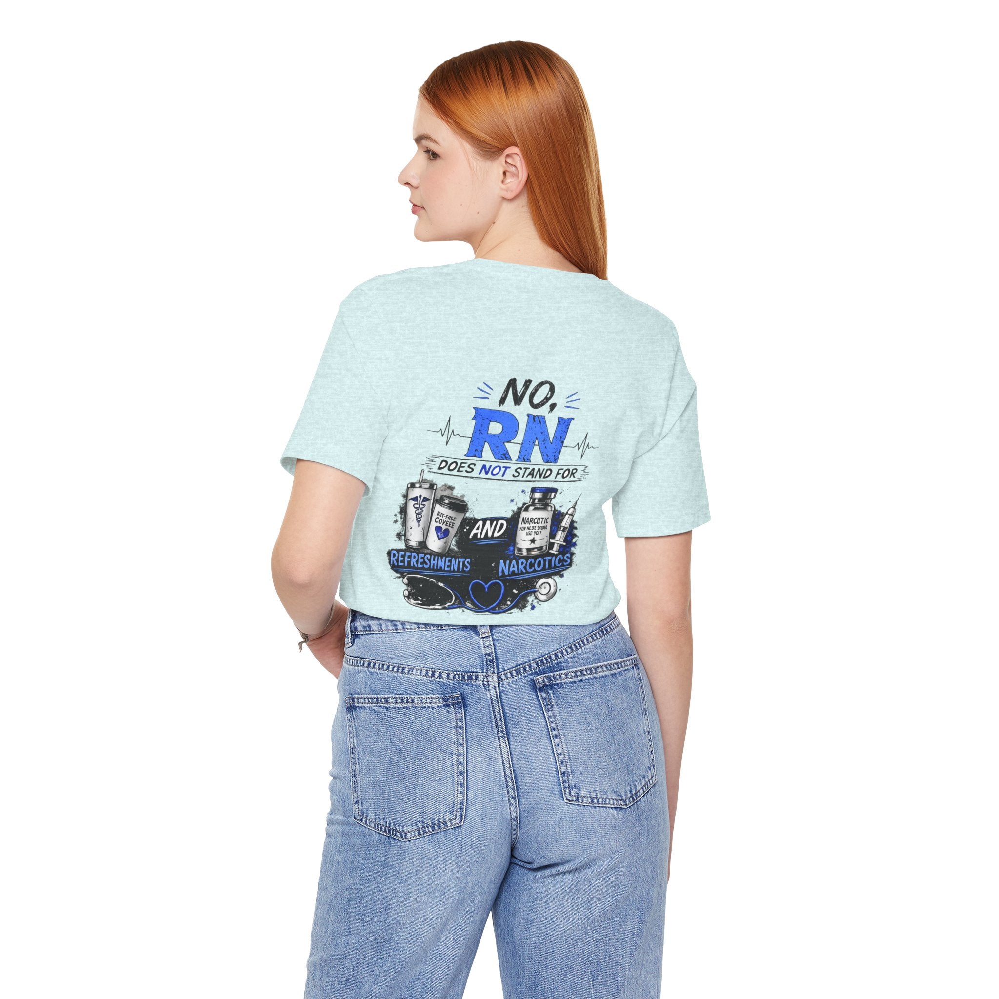 RN Does Not Stand For... T-Shirt – Funny Registered Nurse Tee (Refreshments & Narcotics Design)