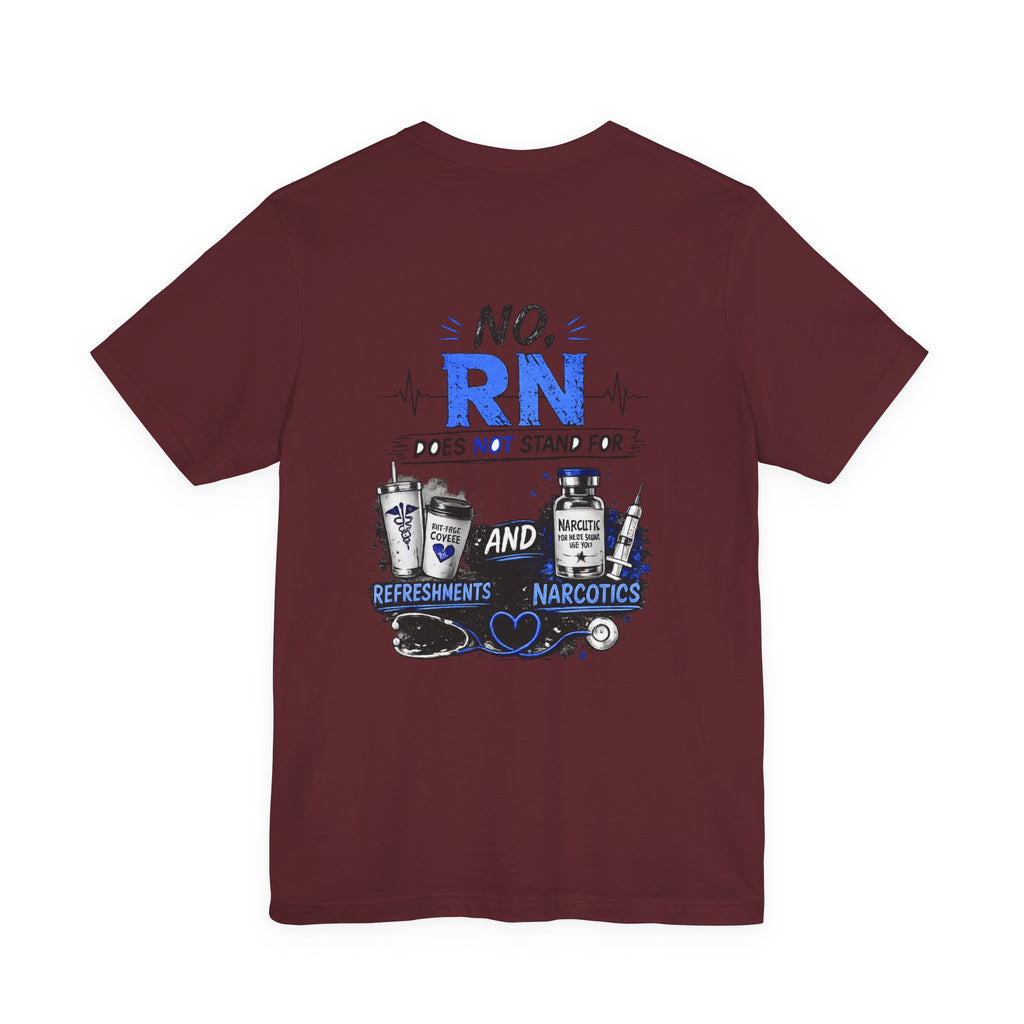 RN Does Not Stand For... T-Shirt – Funny Registered Nurse Tee (Refreshments & Narcotics Design)