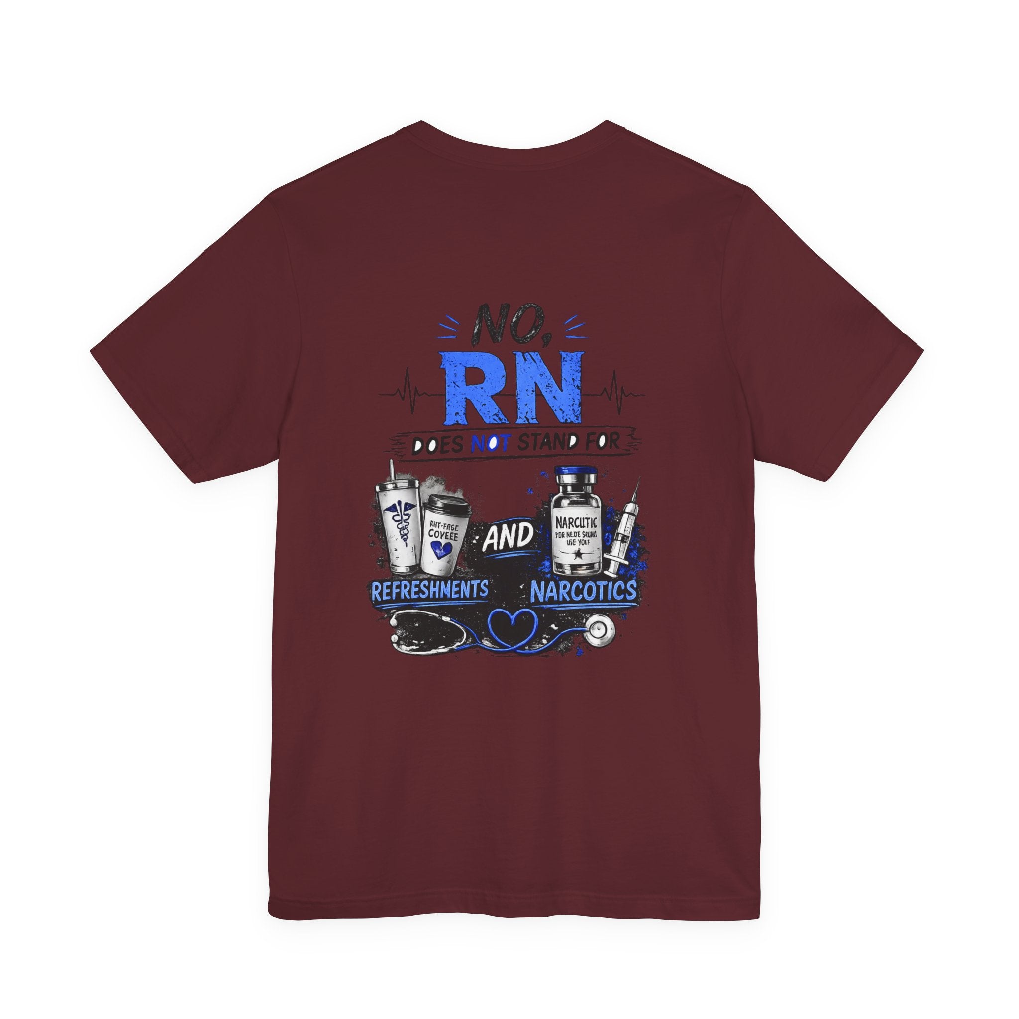 RN Does Not Stand For... T-Shirt – Funny Registered Nurse Tee (Refreshments & Narcotics Design)