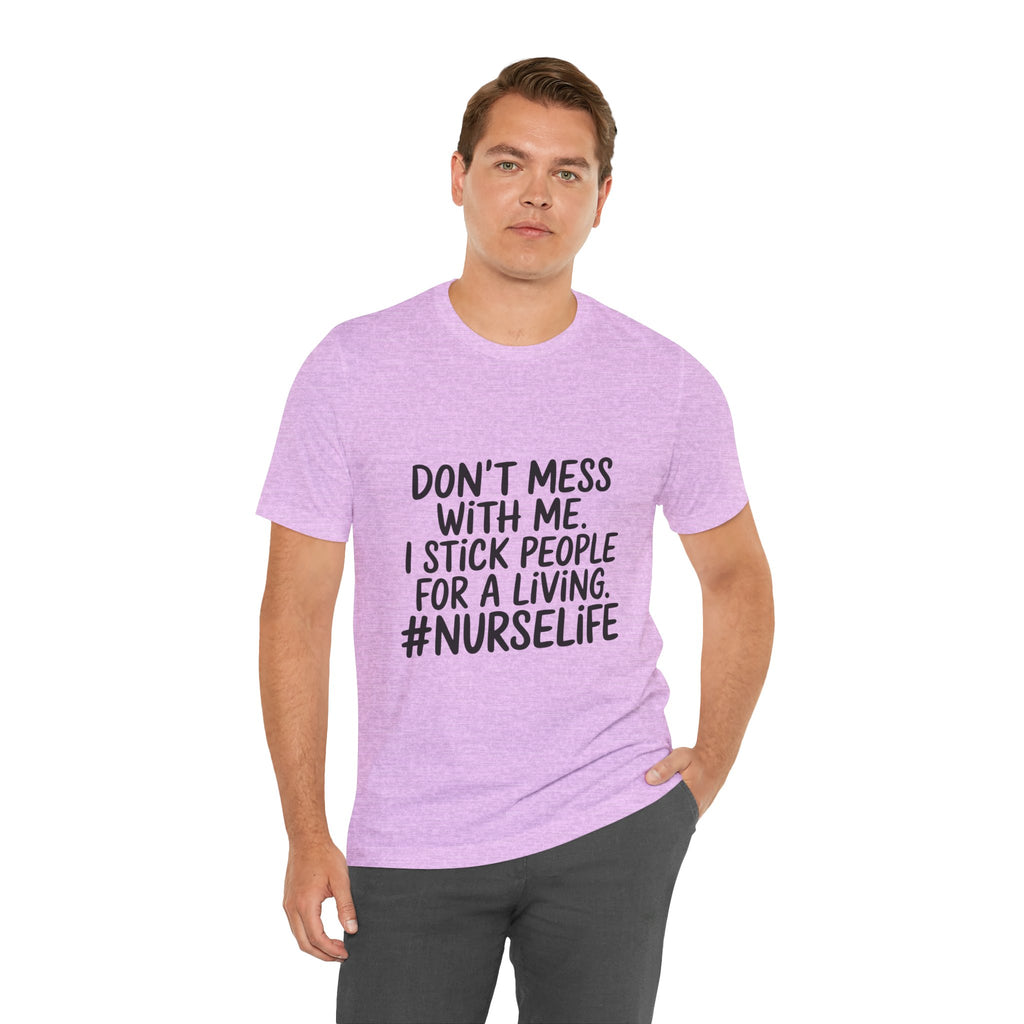 "Don't Mess With Me. I Stick People for a Living. #NurseLife"