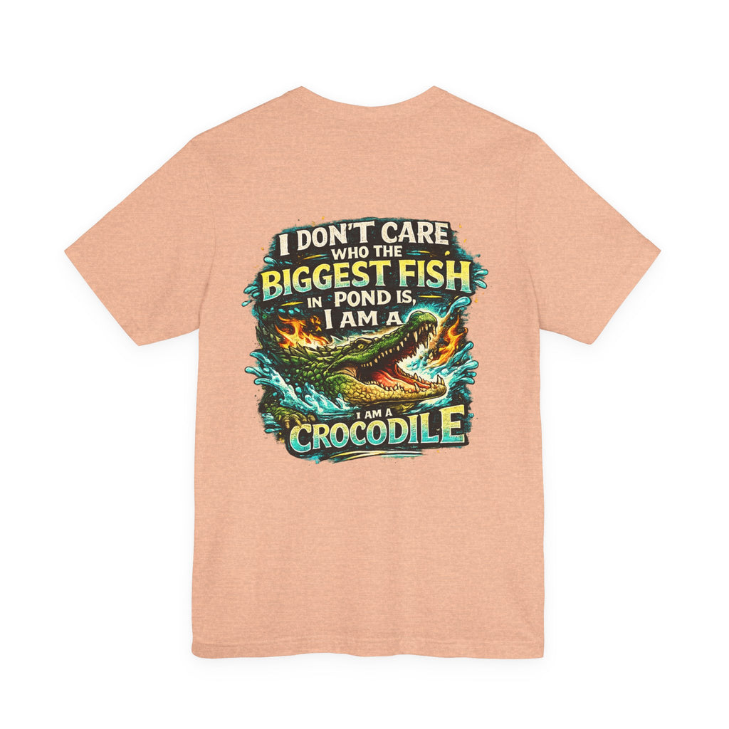 Crocodile Graphic Tee - "I Don't Care Who The Biggest Fish In Pond Is, I Am A Crocodile"
