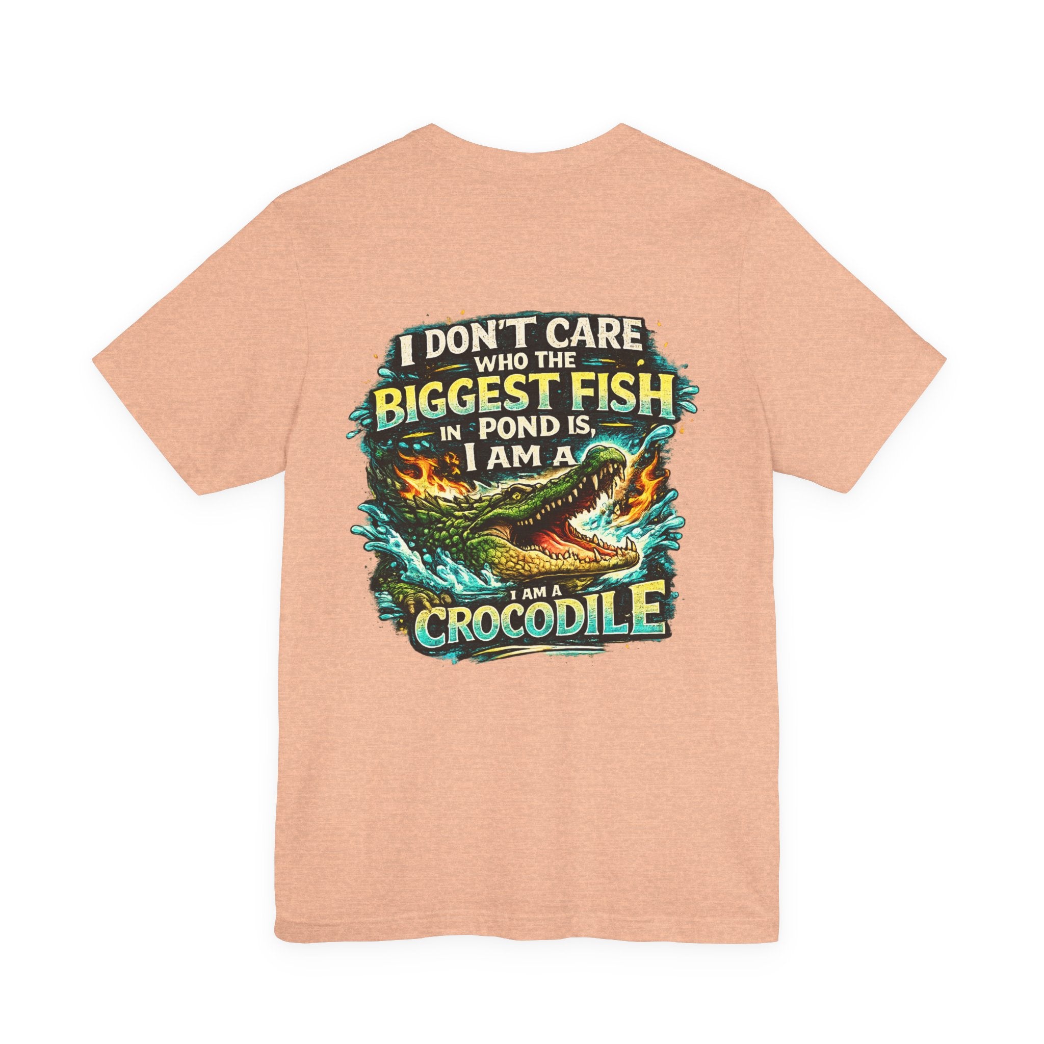 Crocodile Graphic Tee - "I Don't Care Who The Biggest Fish In Pond Is, I Am A Crocodile"