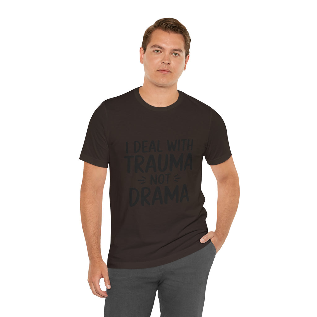 Trauma Not Drama T‑Shirt — I Deal With Trauma Not Drama Mental Health Tee