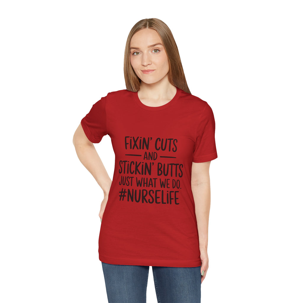 “Fixin’ Cuts and Stickin’ Butts” Funny Nursing Tee