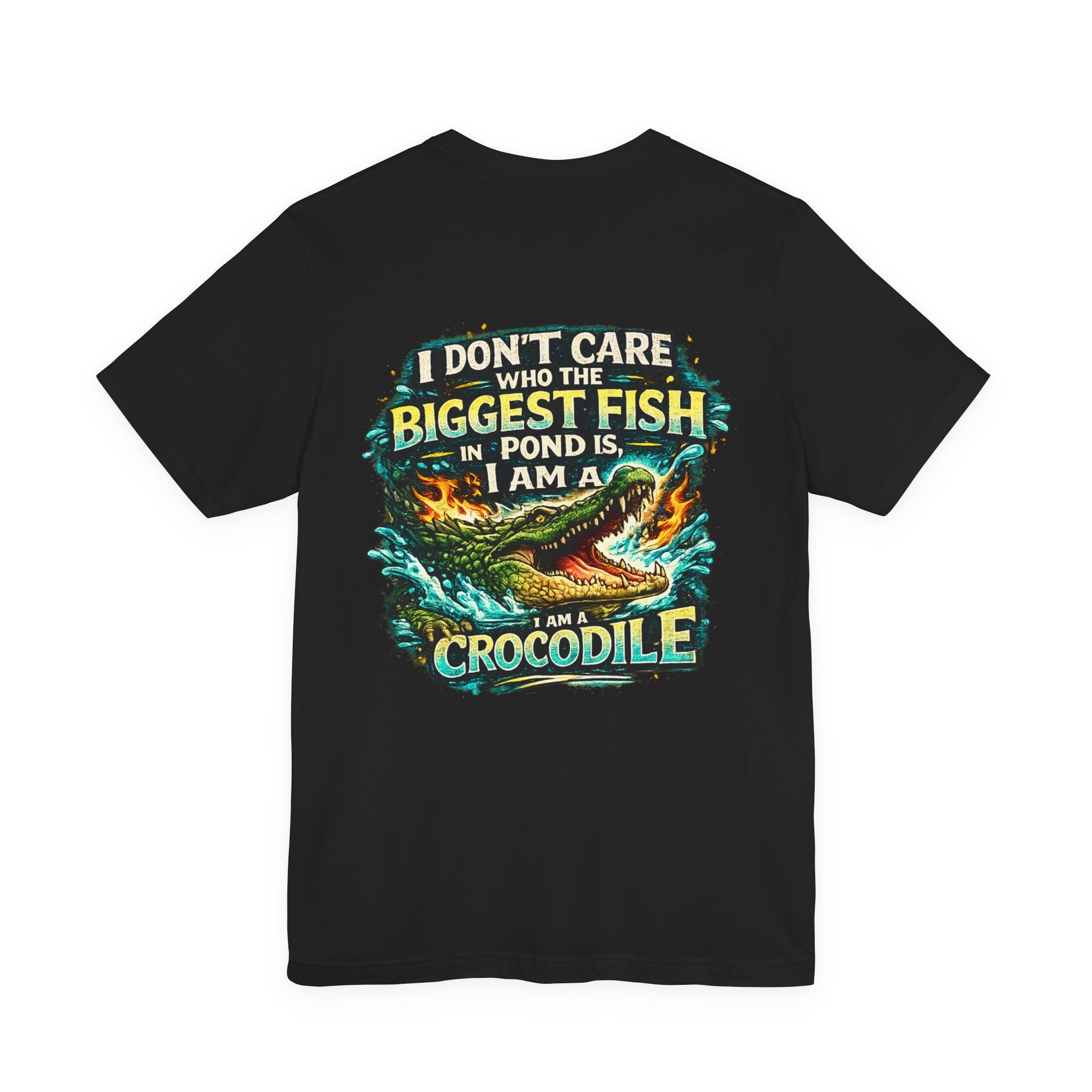 Crocodile Graphic Tee - "I Don't Care Who The Biggest Fish In Pond Is, I Am A Crocodile"