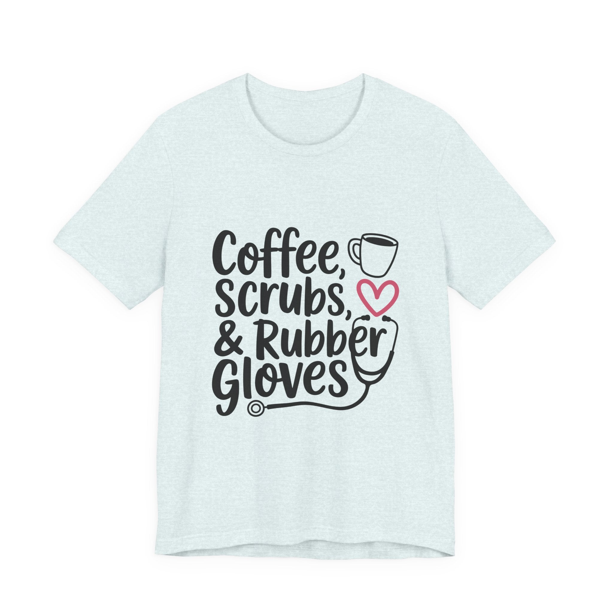 "Coffee, Scrubs & Rubber Gloves" Medical Humor Tee
