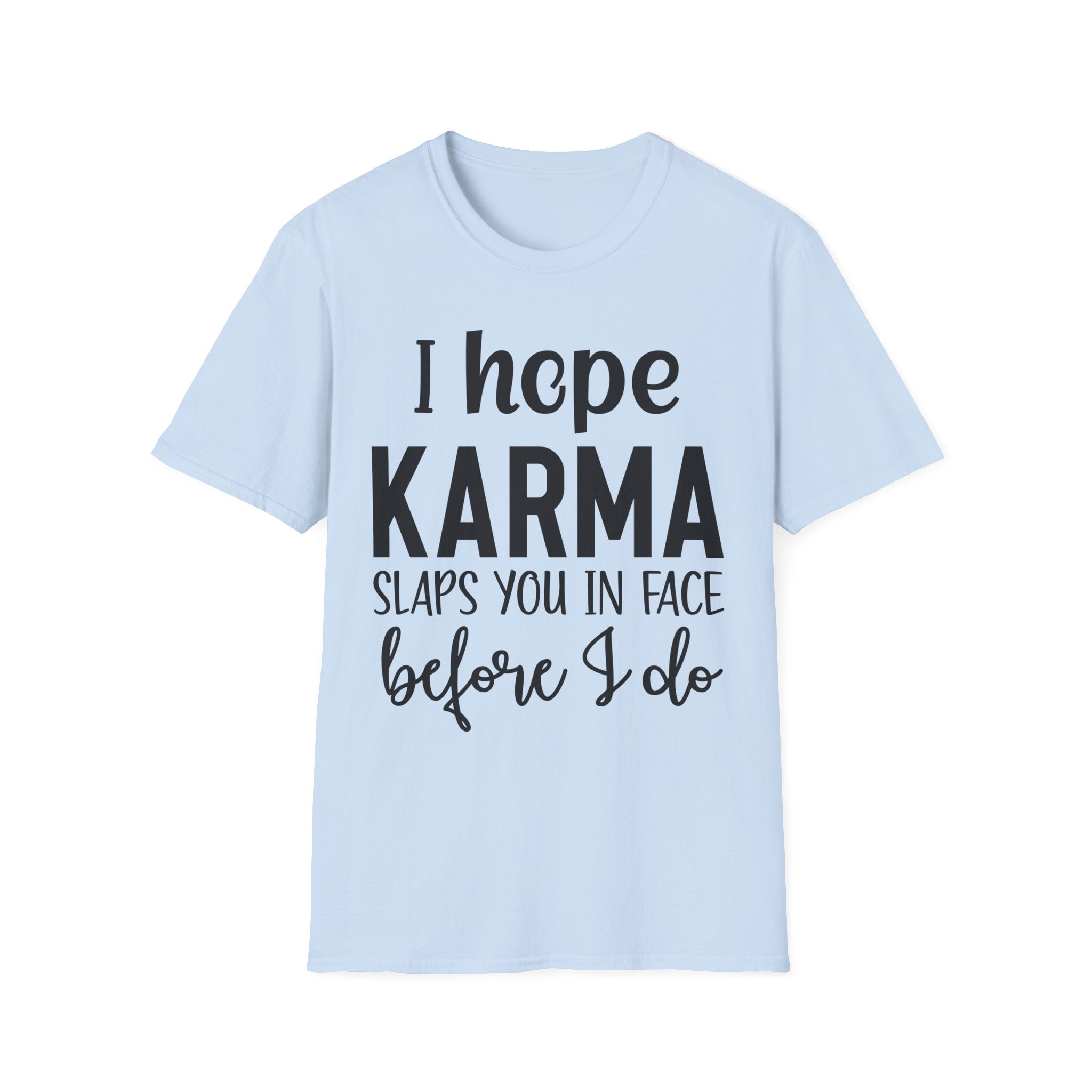 I Hope Karma Slaps You In The Face T-Shirt — Funny Slogan Tee