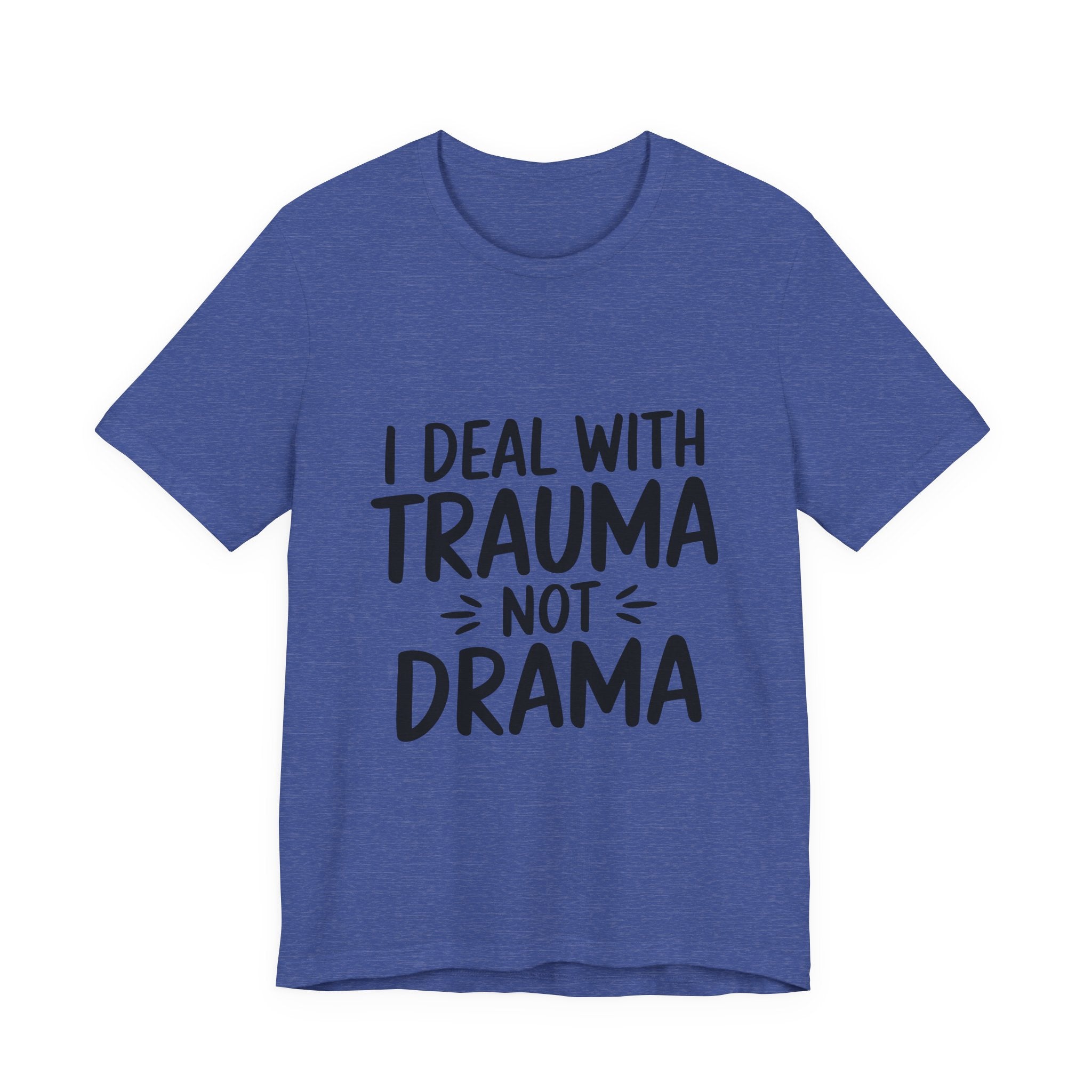 Trauma Not Drama T‑Shirt — I Deal With Trauma Not Drama Mental Health Tee