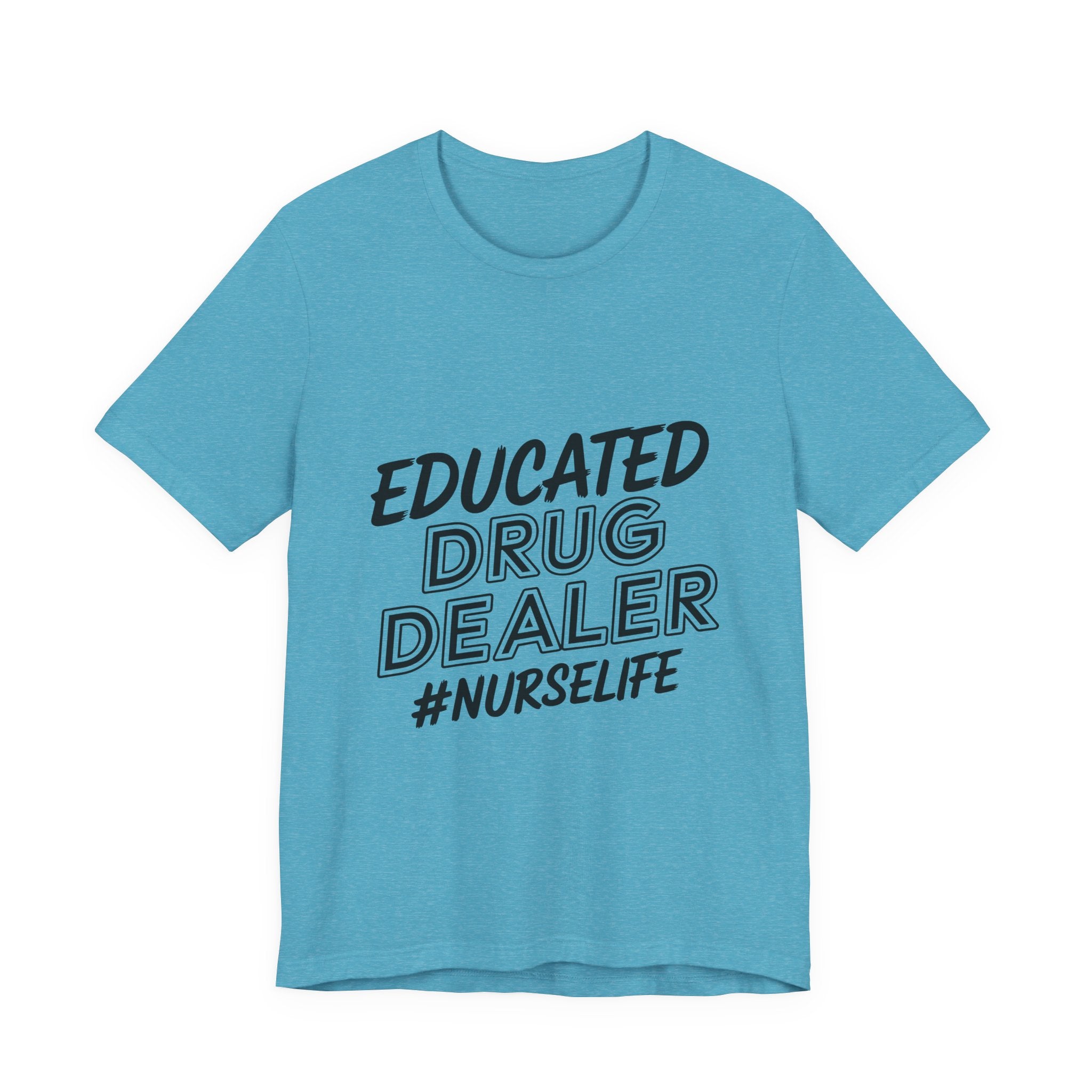 Nurse Life T-Shirt — "Educated Drug Dealer" Funny Nursing Tee