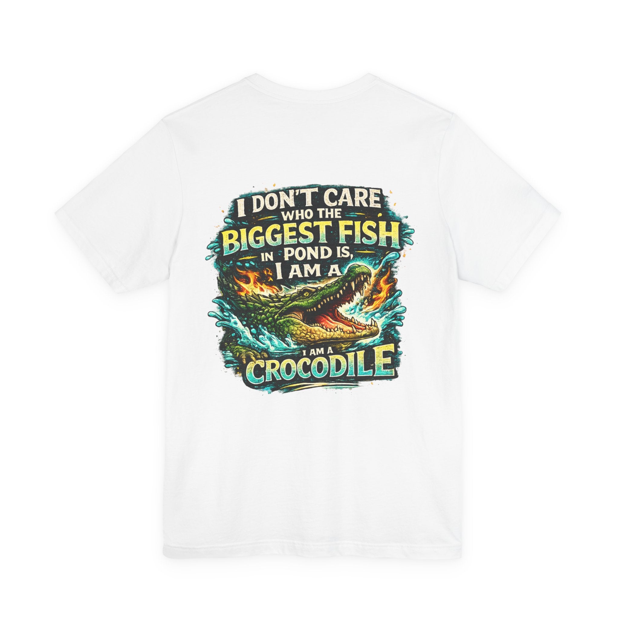 Crocodile Graphic Tee - "I Don't Care Who The Biggest Fish In Pond Is, I Am A Crocodile"