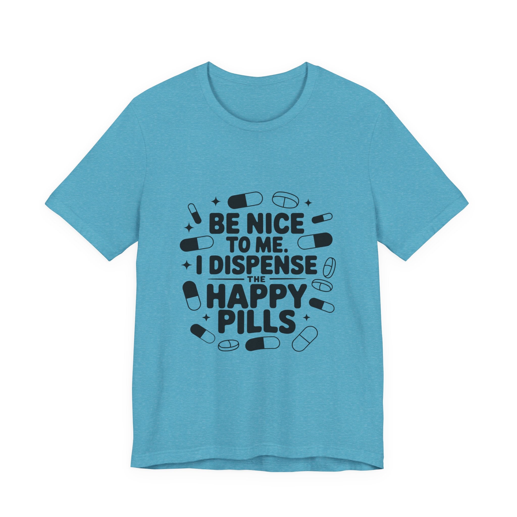 Be Nice To Me I Dispense The Happy Pills T-Shirt