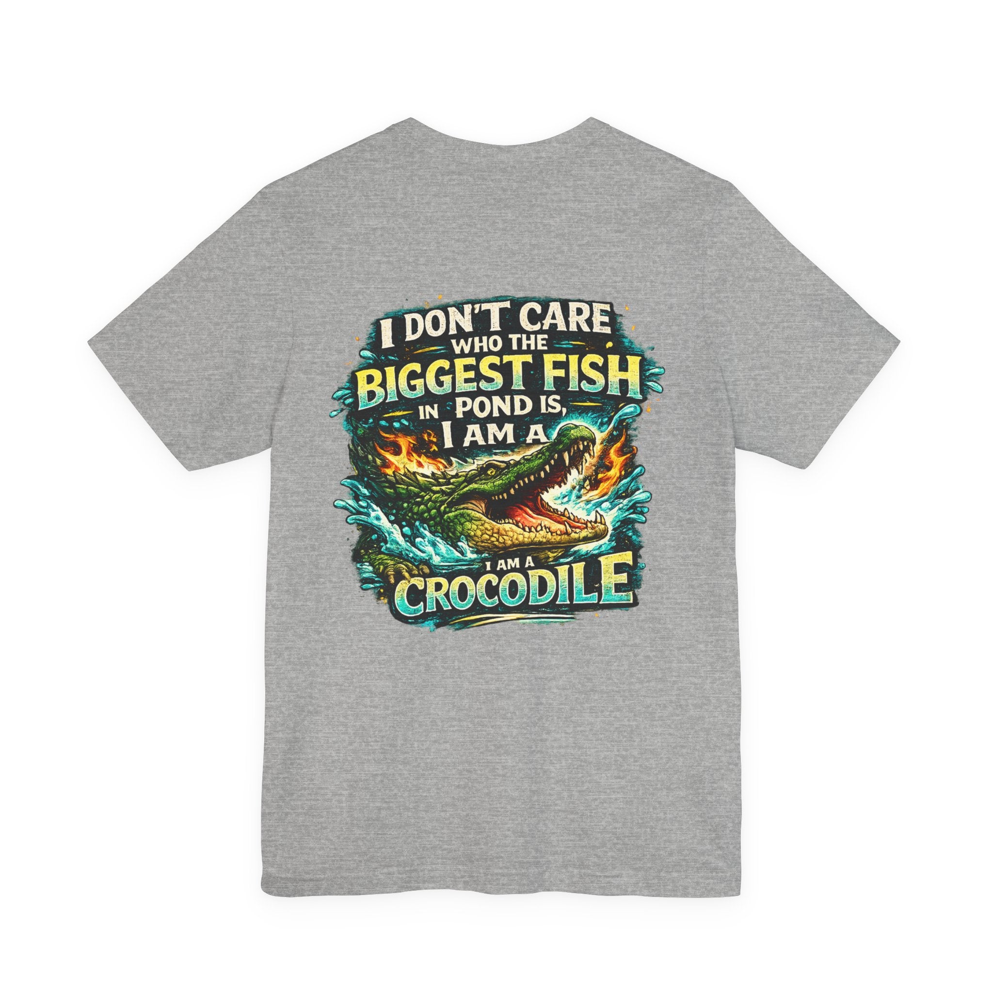 Crocodile Graphic Tee - "I Don't Care Who The Biggest Fish In Pond Is, I Am A Crocodile"