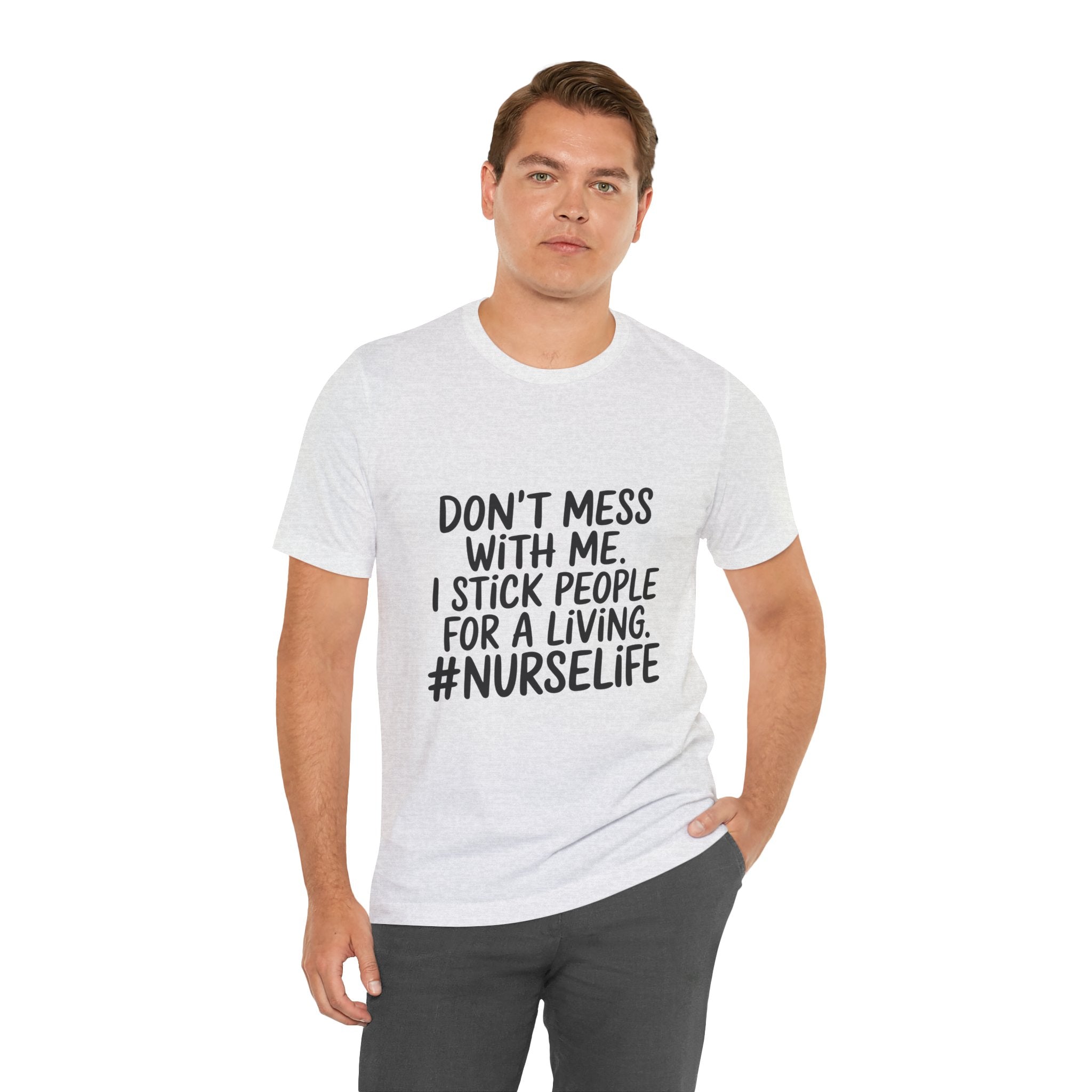 "Don't Mess With Me. I Stick People for a Living. #NurseLife"