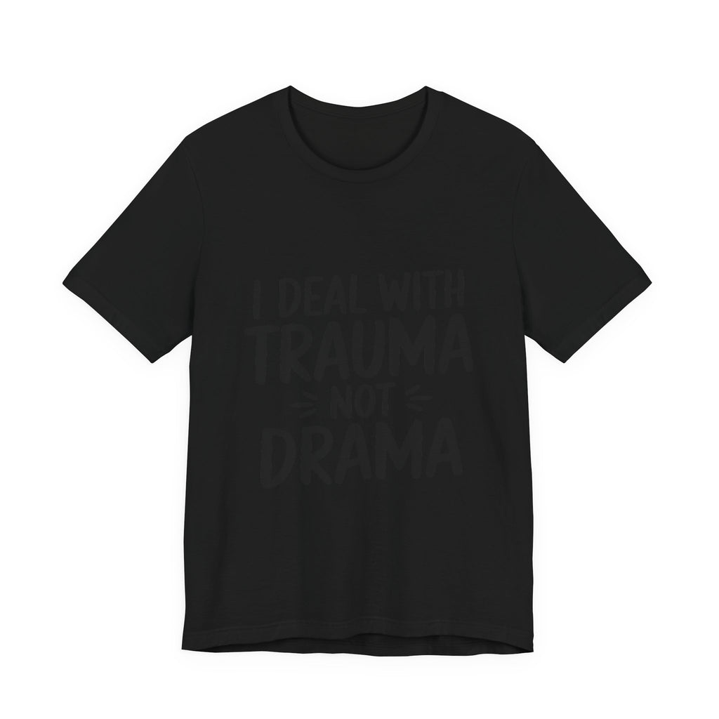 Trauma Not Drama T‑Shirt — I Deal With Trauma Not Drama Mental Health Tee