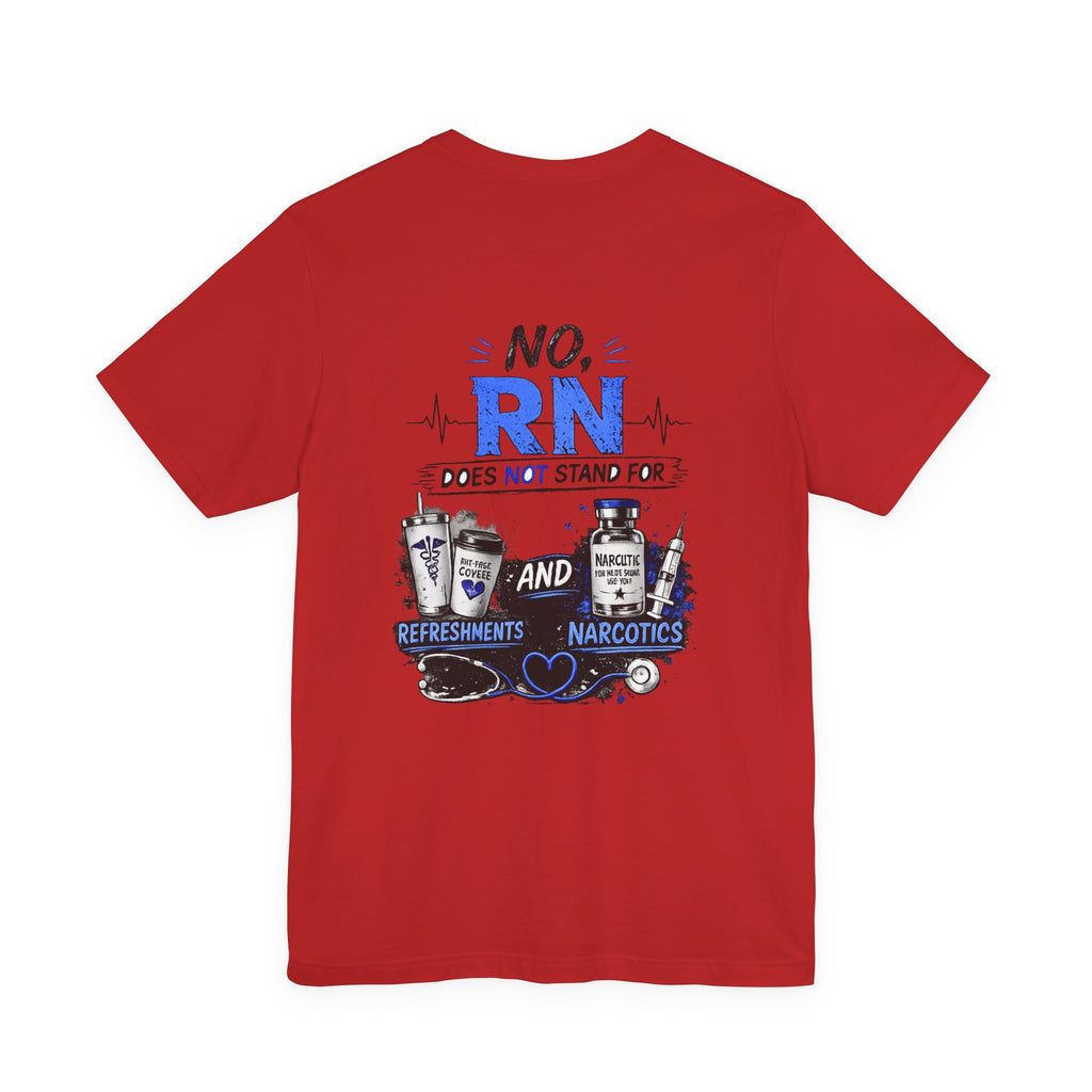 RN Does Not Stand For... T-Shirt – Funny Registered Nurse Tee (Refreshments & Narcotics Design)