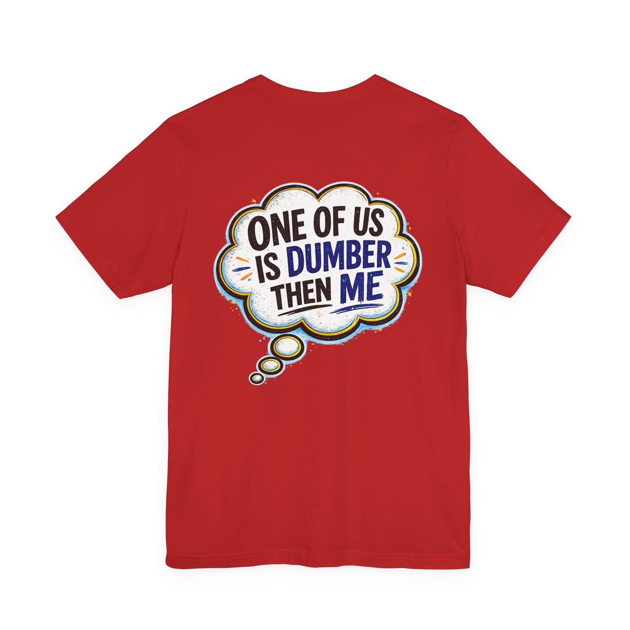 Funny Graphic Tee - "One of Us is Dumber Than Me" Back Print