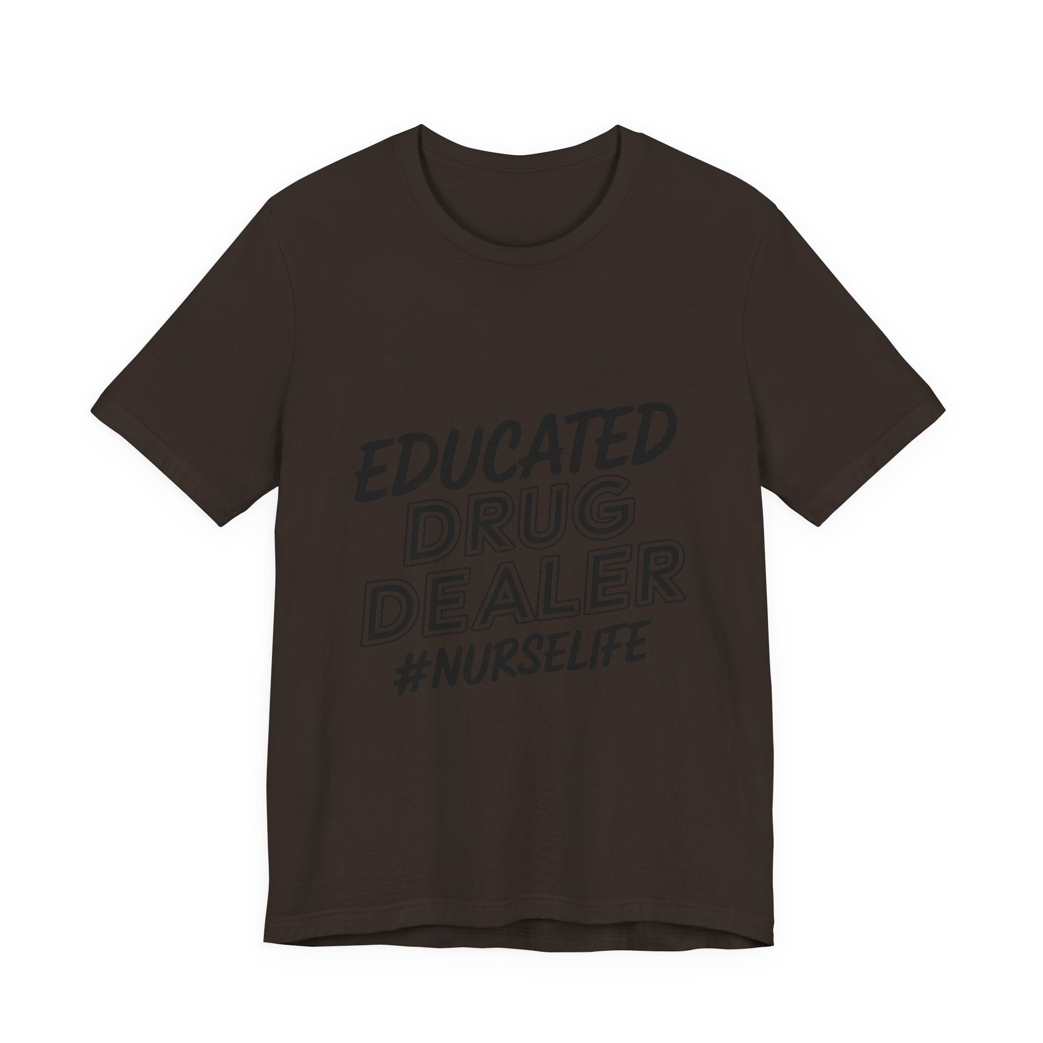Nurse Life T-Shirt — "Educated Drug Dealer" Funny Nursing Tee