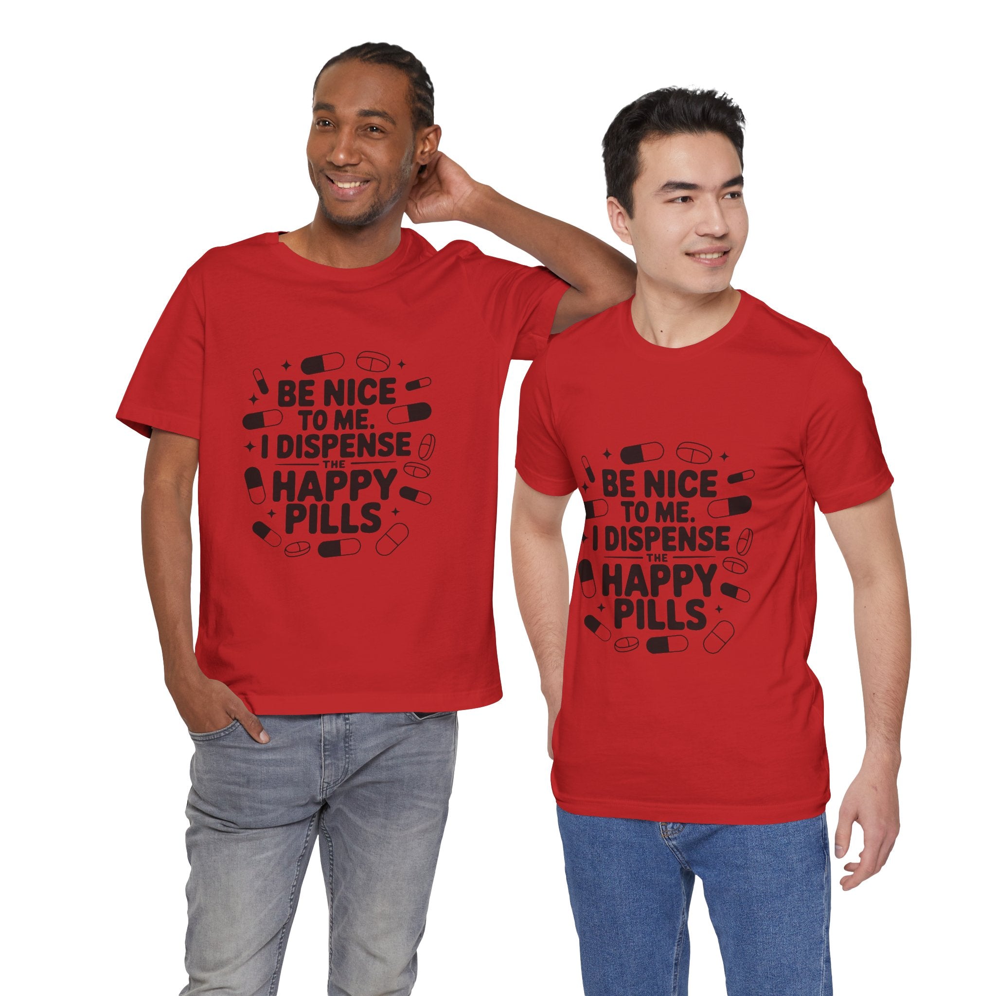 Be Nice To Me I Dispense The Happy Pills T-Shirt