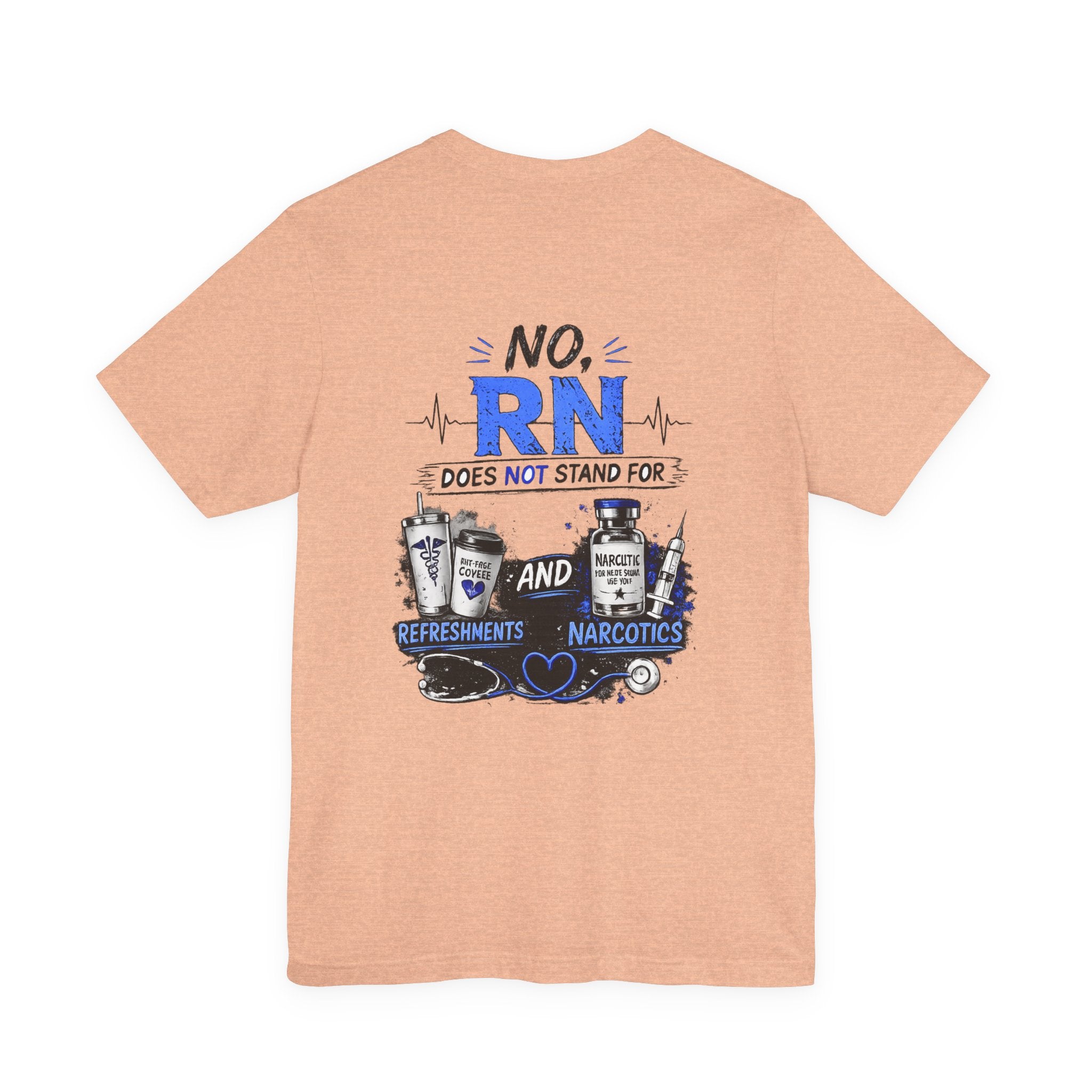RN Does Not Stand For... T-Shirt – Funny Registered Nurse Tee (Refreshments & Narcotics Design)