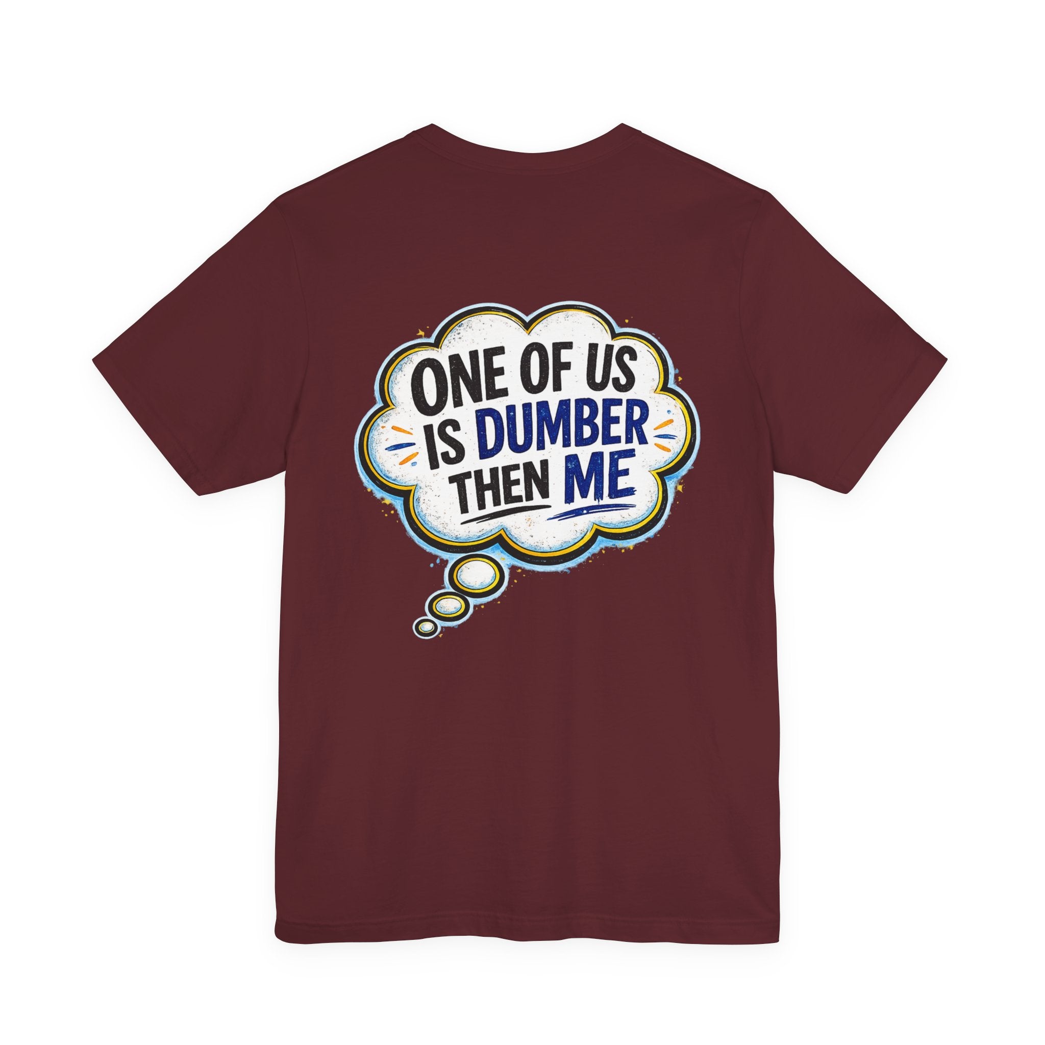 Funny Graphic Tee - "One of Us is Dumber Than Me" Back Print