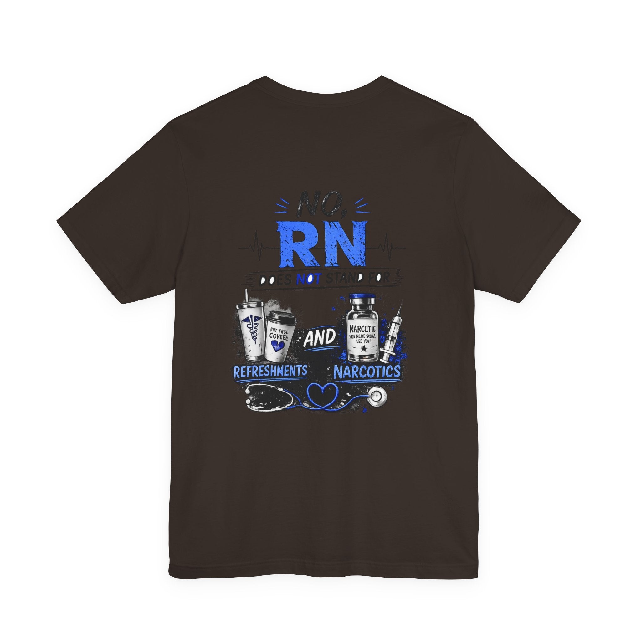 RN Does Not Stand For... T-Shirt – Funny Registered Nurse Tee (Refreshments & Narcotics Design)