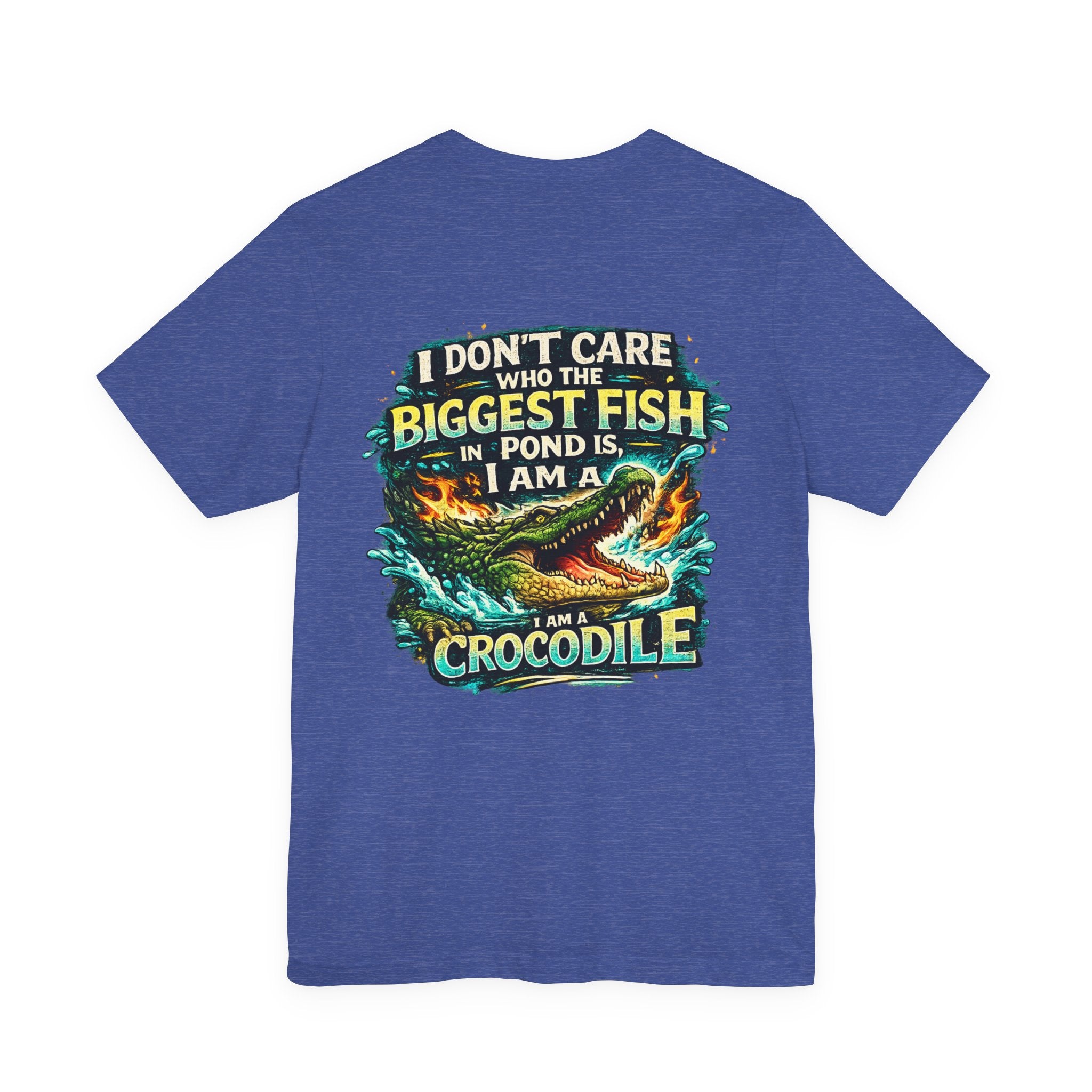 Crocodile Graphic Tee - "I Don't Care Who The Biggest Fish In Pond Is, I Am A Crocodile"