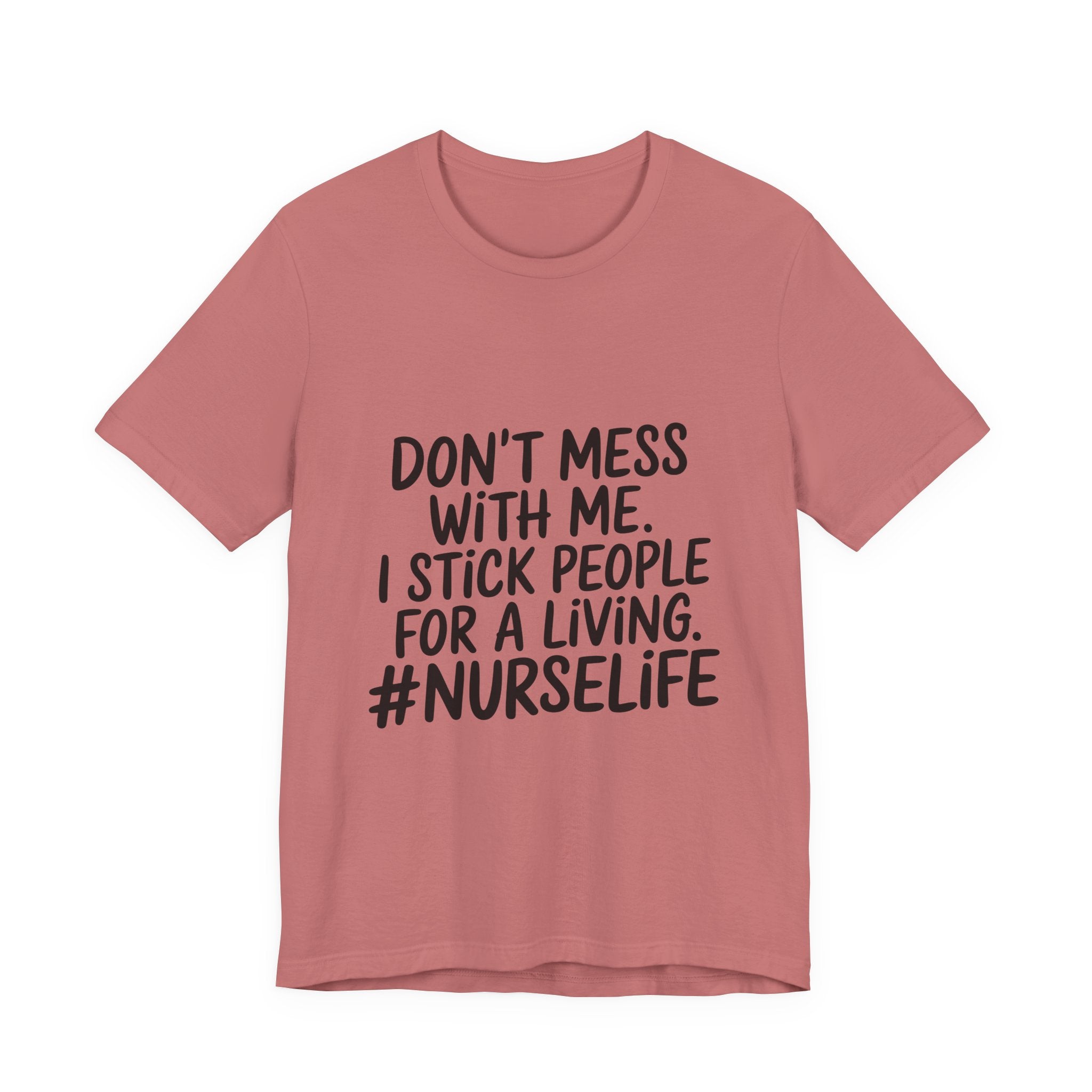 Nurse Life T‑Shirt — "Don't Mess With Me. I Stick People for a Living. #NurseLife"