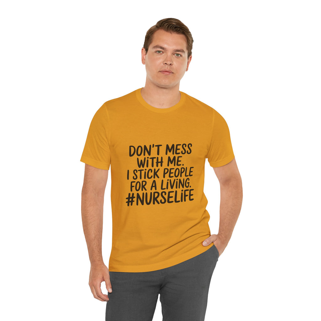 "Don't Mess With Me. I Stick People for a Living. #NurseLife"
