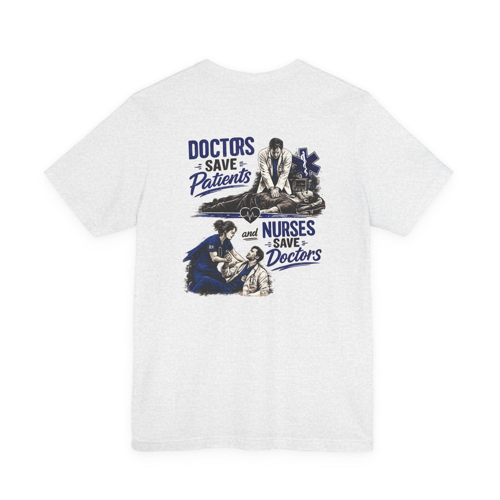 Doctors Save Patients, Nurses Save Doctors Tee