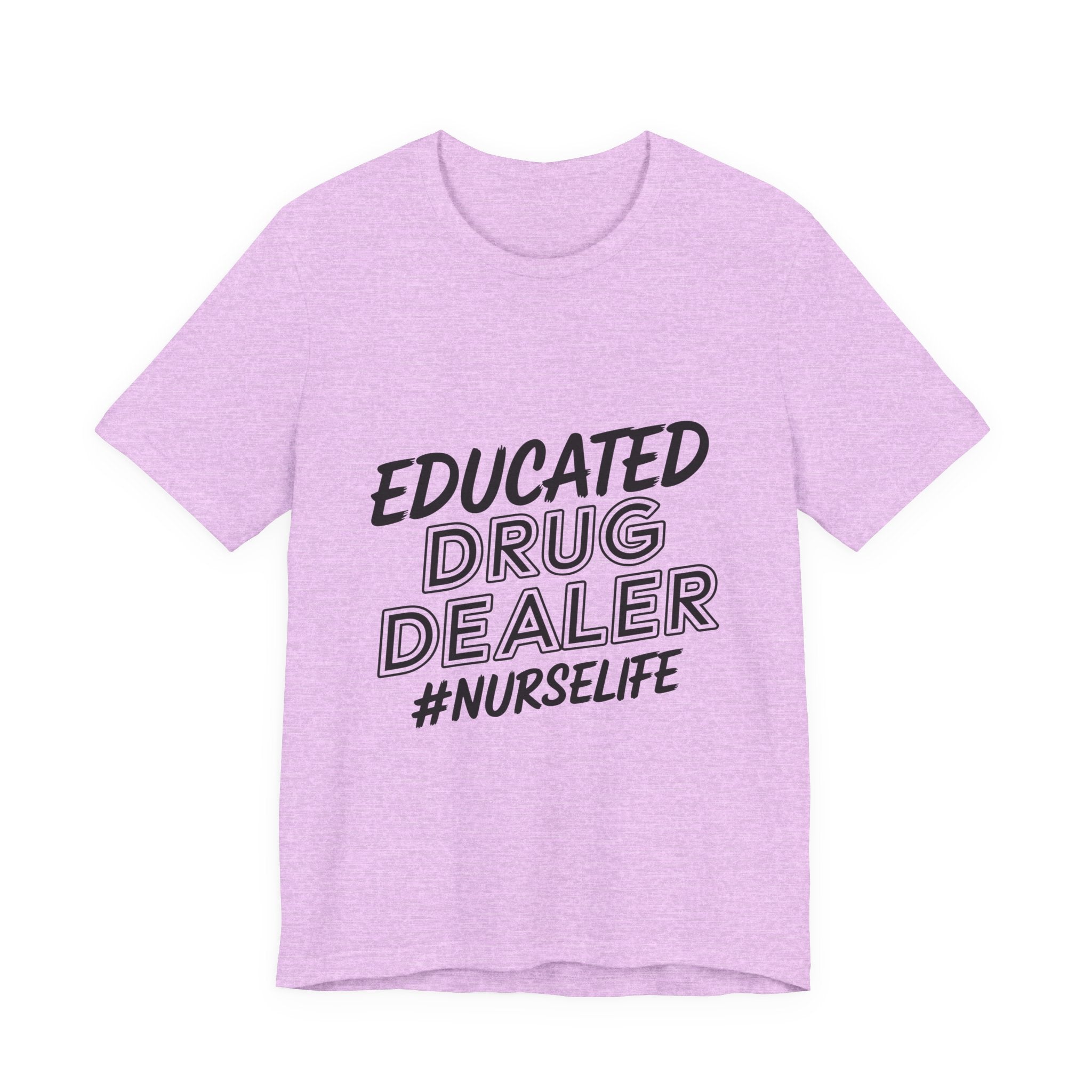 Nurse Life T-Shirt — "Educated Drug Dealer" Funny Nursing Tee