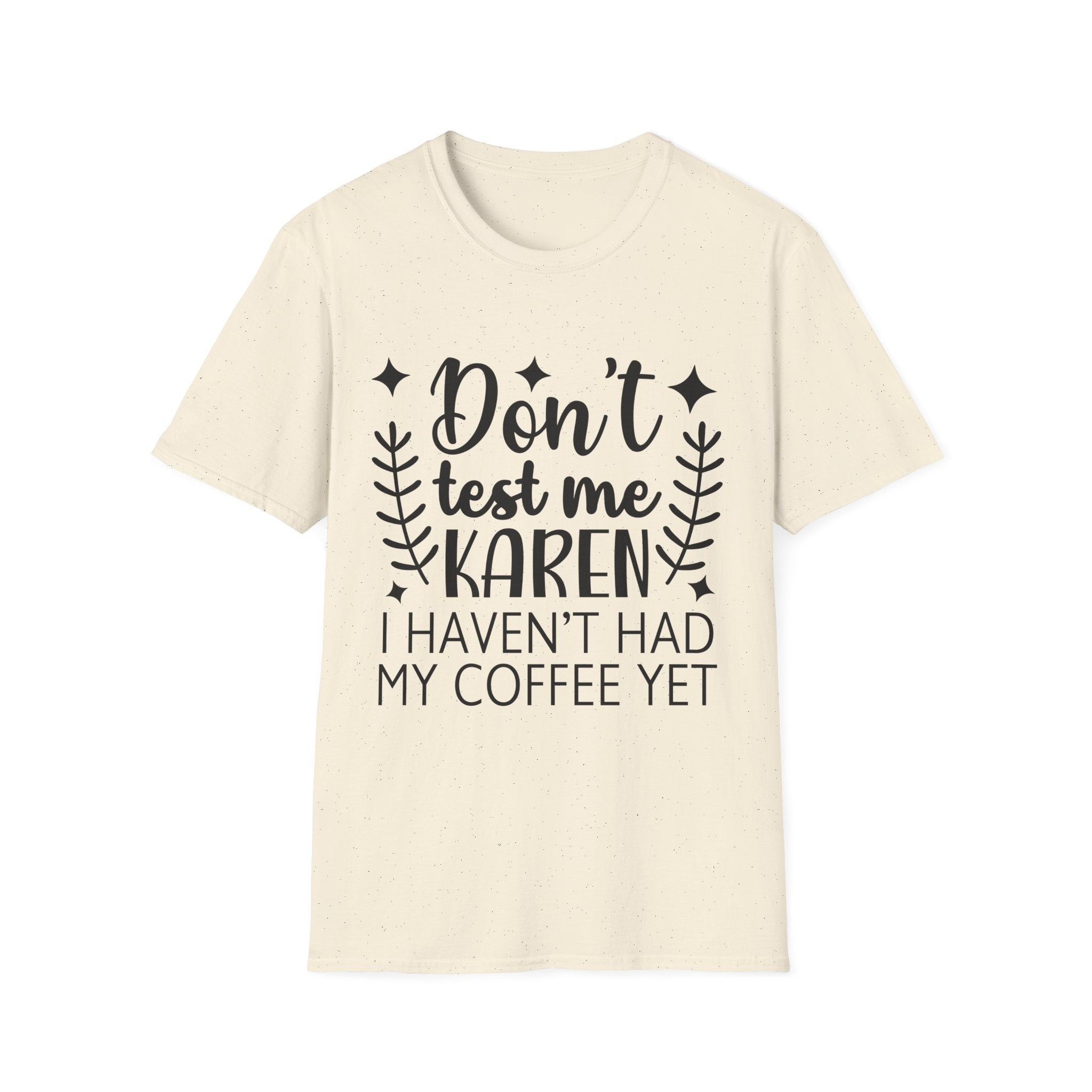 "Don't Test Me Karen, I Haven't Had My Coffee Yet" Funny Graphic Tee