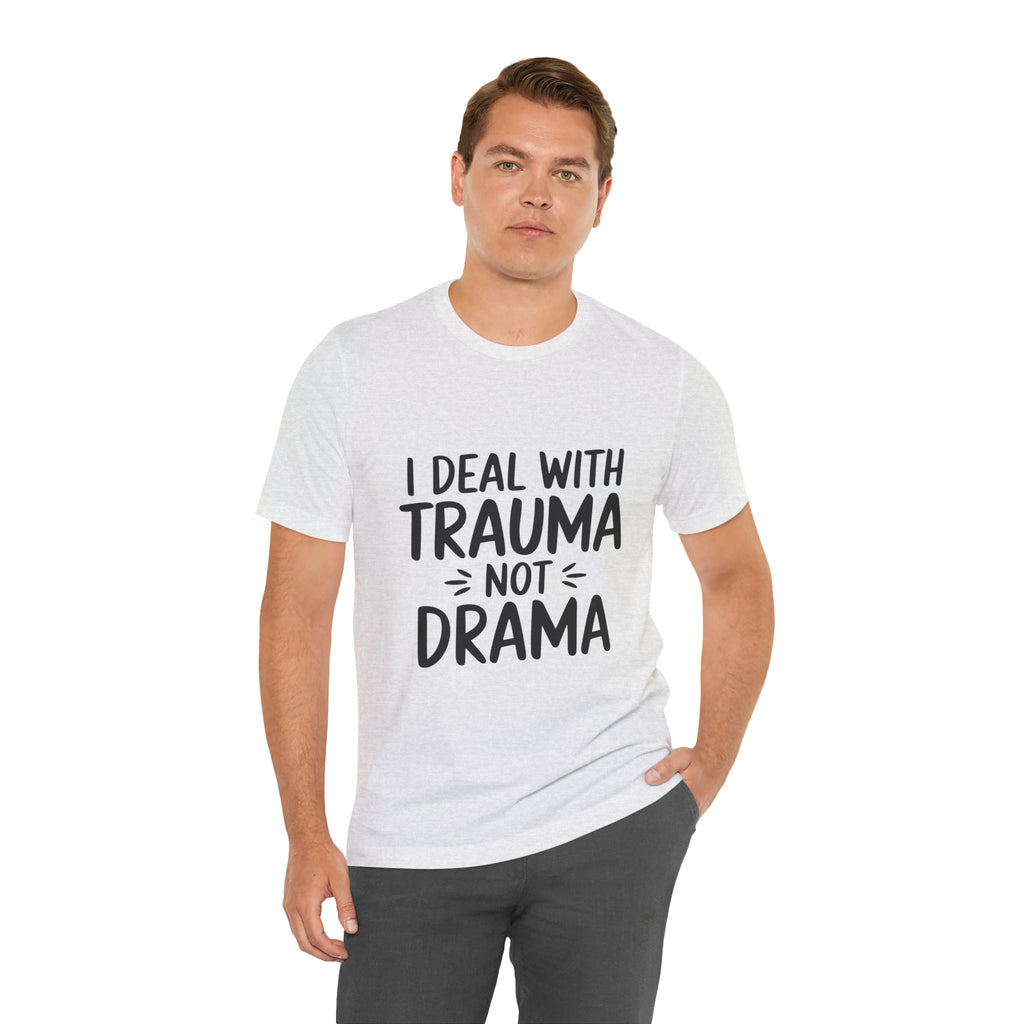 Trauma Not Drama T‑Shirt — I Deal With Trauma Not Drama Mental Health Tee