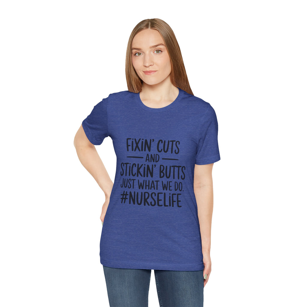 “Fixin’ Cuts and Stickin’ Butts” Funny Nursing Tee