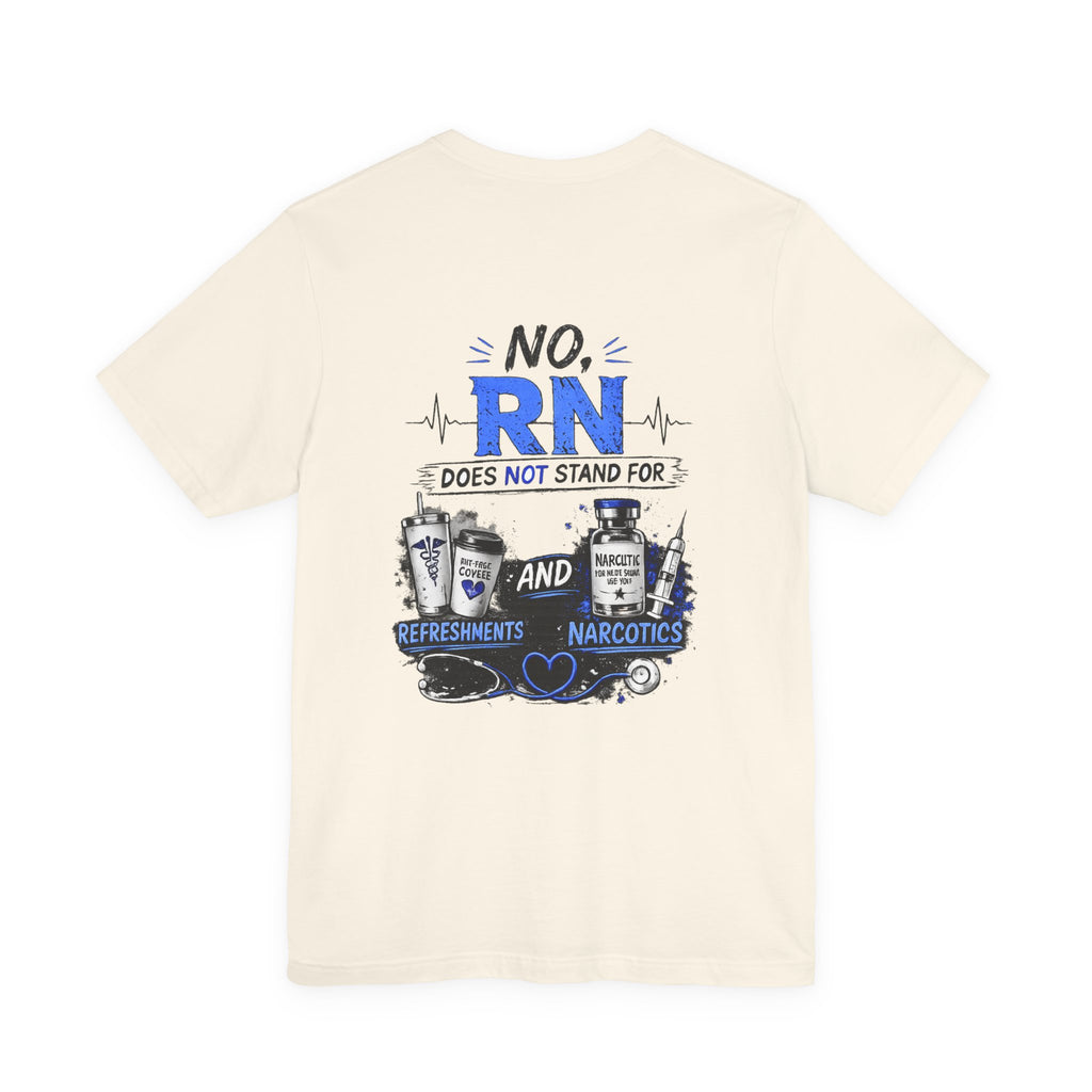 RN Does Not Stand For... T-Shirt – Funny Registered Nurse Tee (Refreshments & Narcotics Design)