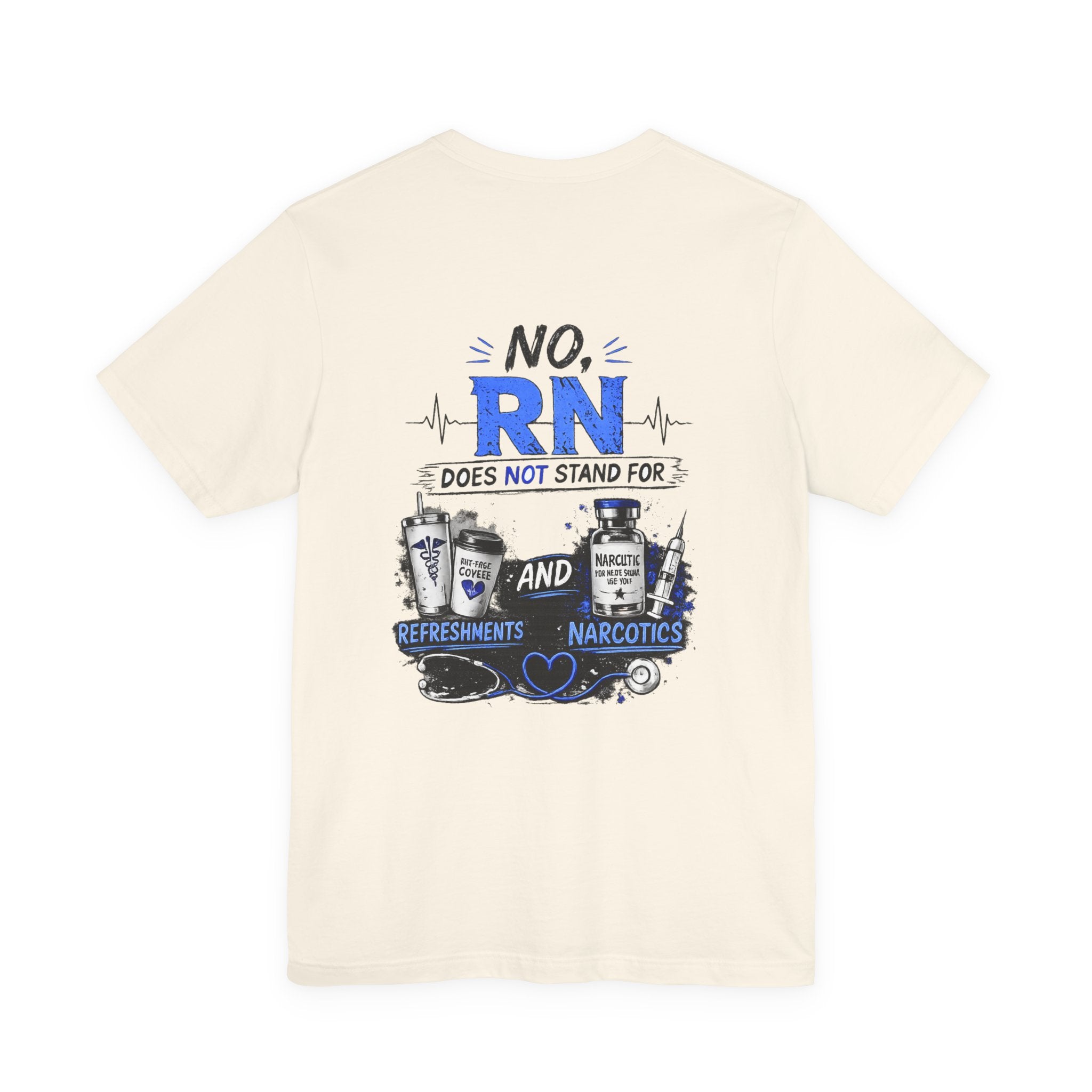 RN Does Not Stand For... T-Shirt – Funny Registered Nurse Tee (Refreshments & Narcotics Design)