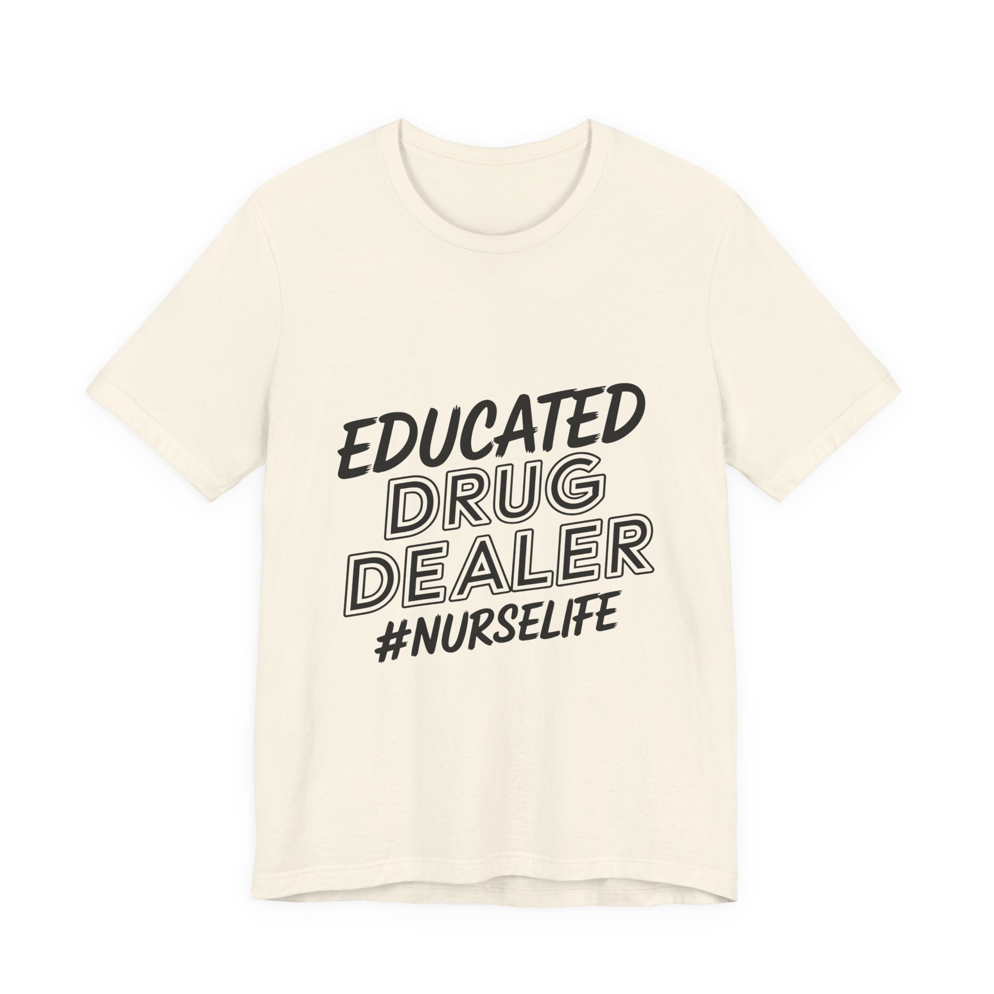 Nurse Life T-Shirt — "Educated Drug Dealer" Funny Nursing Tee